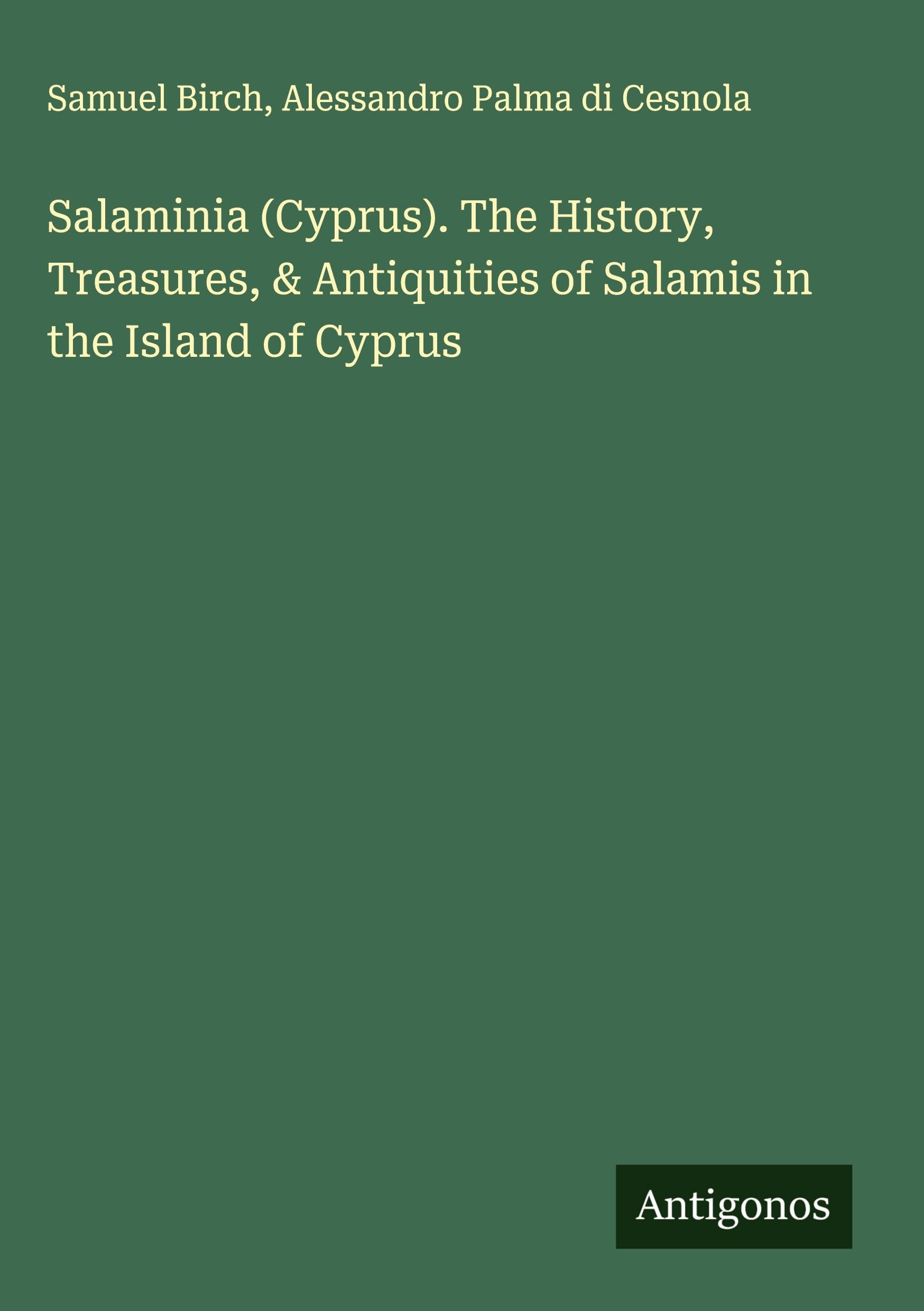Salaminia (Cyprus). The History, Treasures, & Antiquities of Salamis in the Island of Cyprus Classics