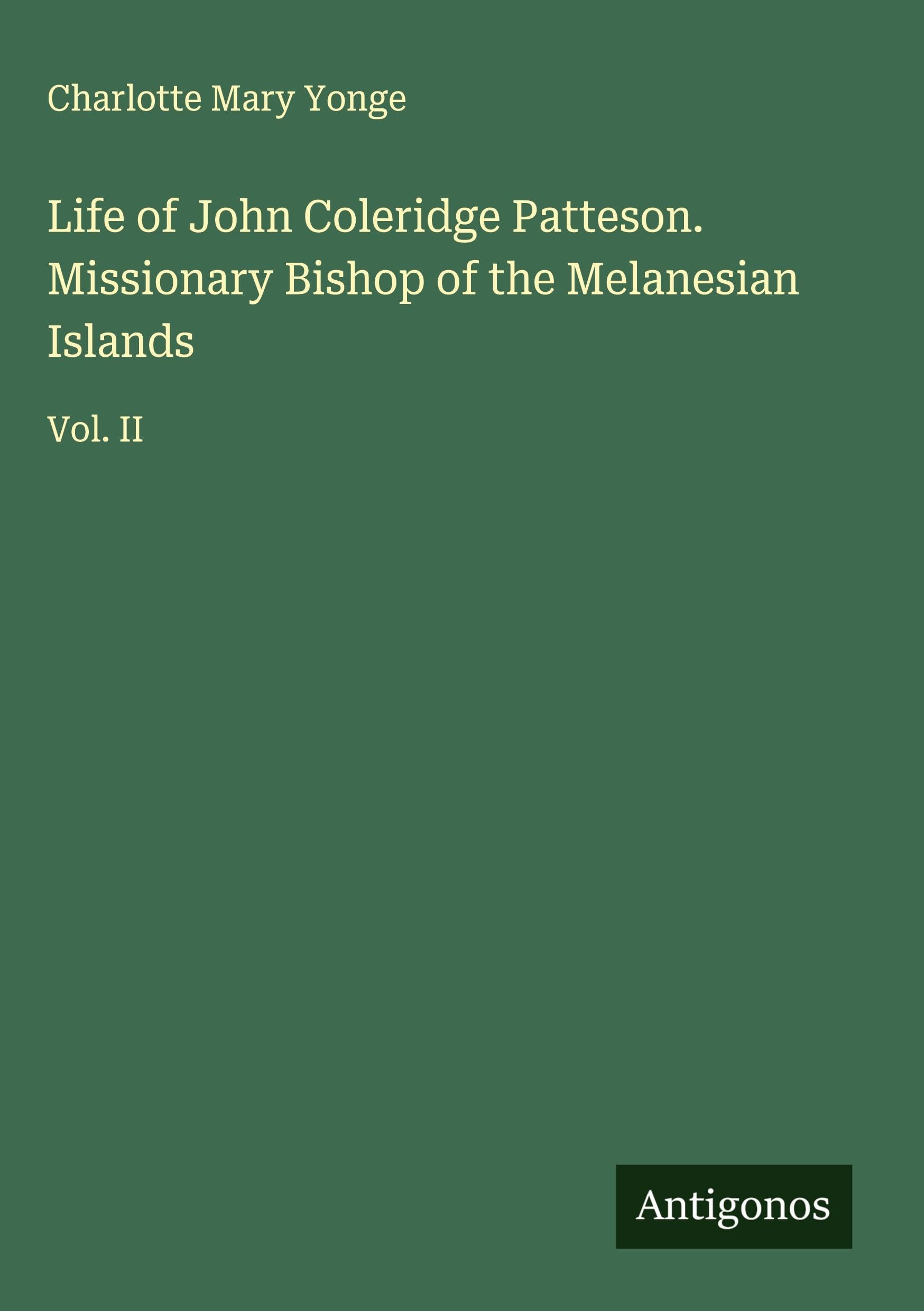 Life of John Coleridge Patteson. Missionary Bishop of the Melanesian Islands Classics