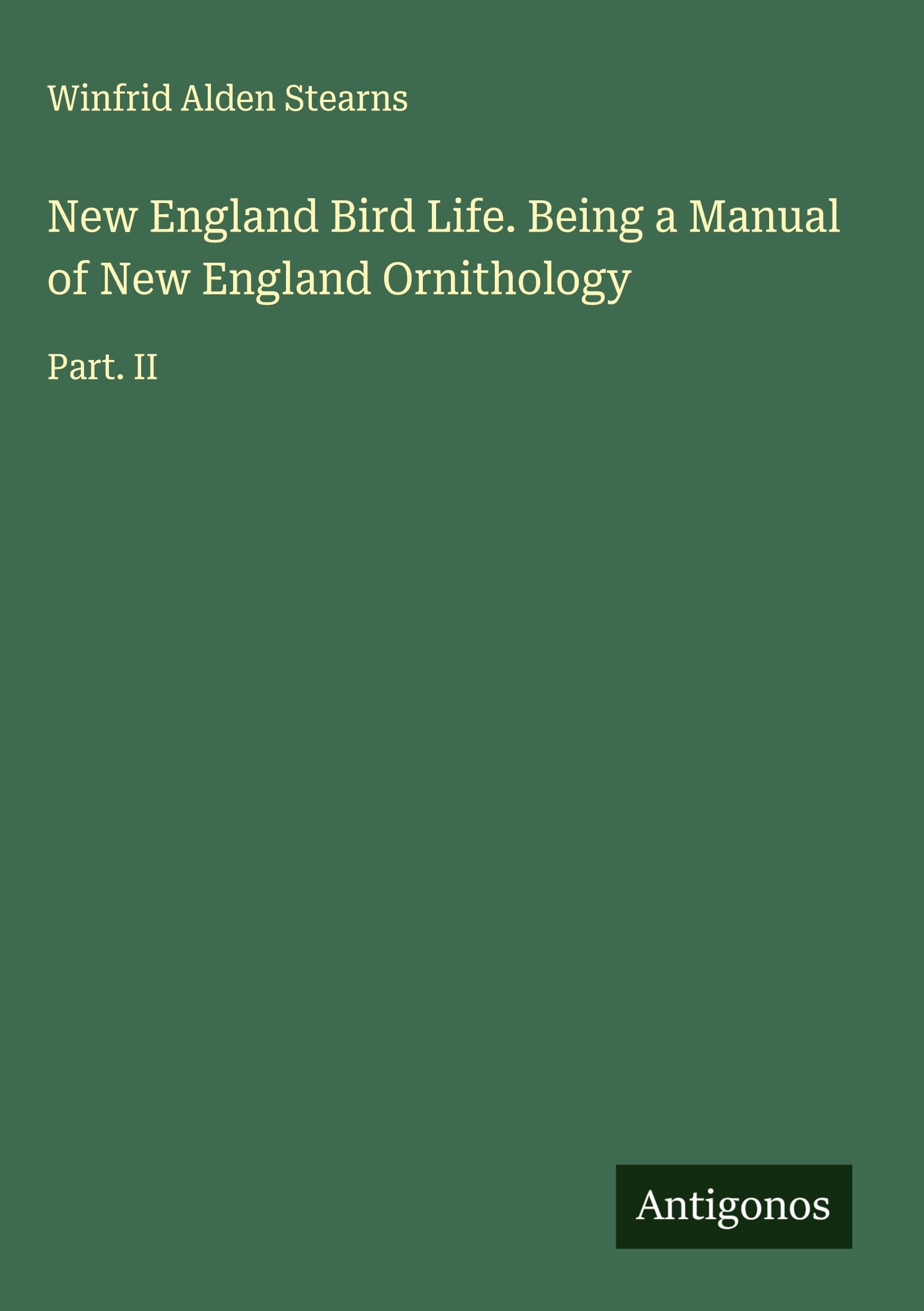 New England Bird Life. Being a Manual of New England Ornithology Classics