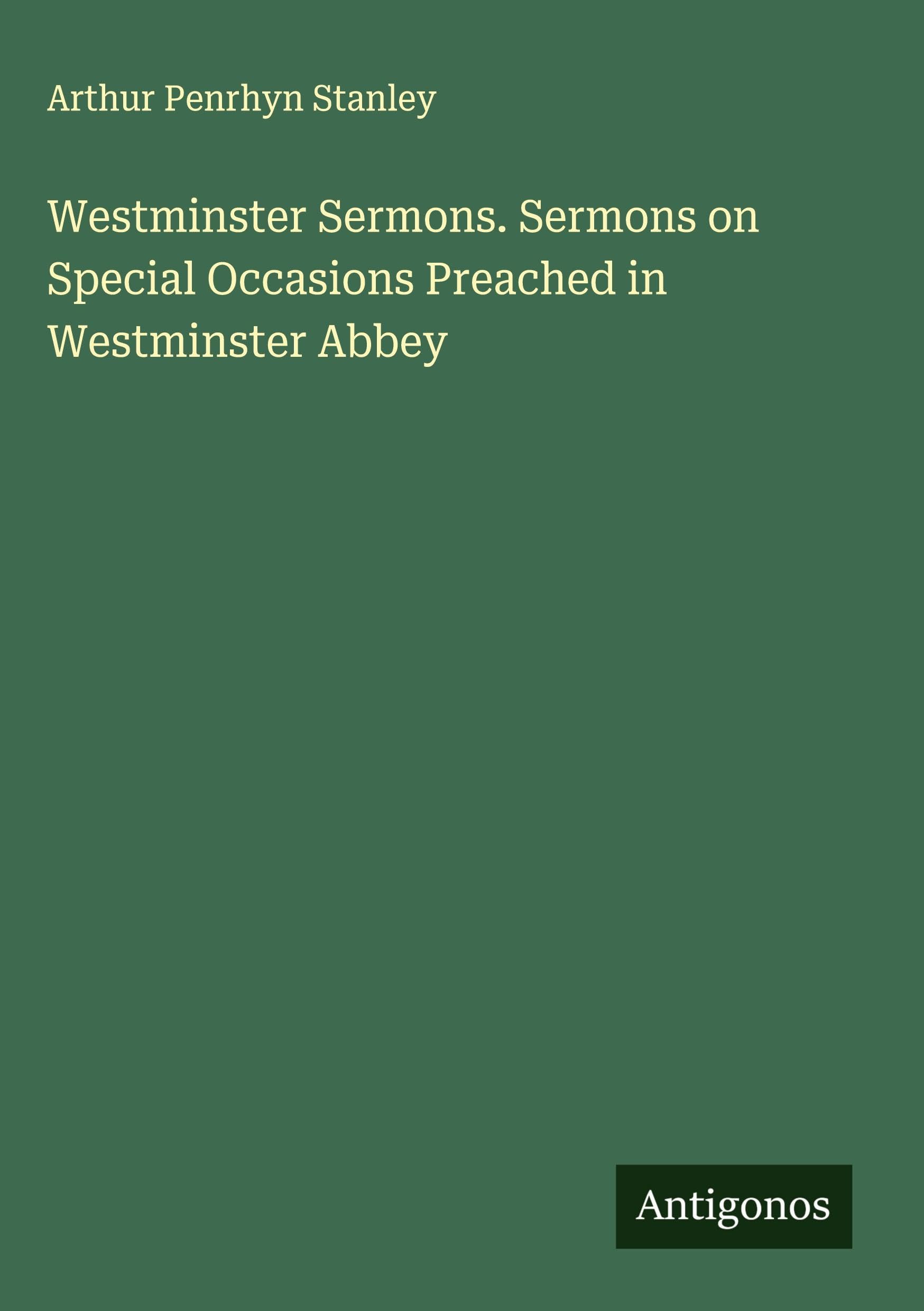 Westminster Sermons. Sermons on Special Occasions Preached in Westminster Abbey Classics