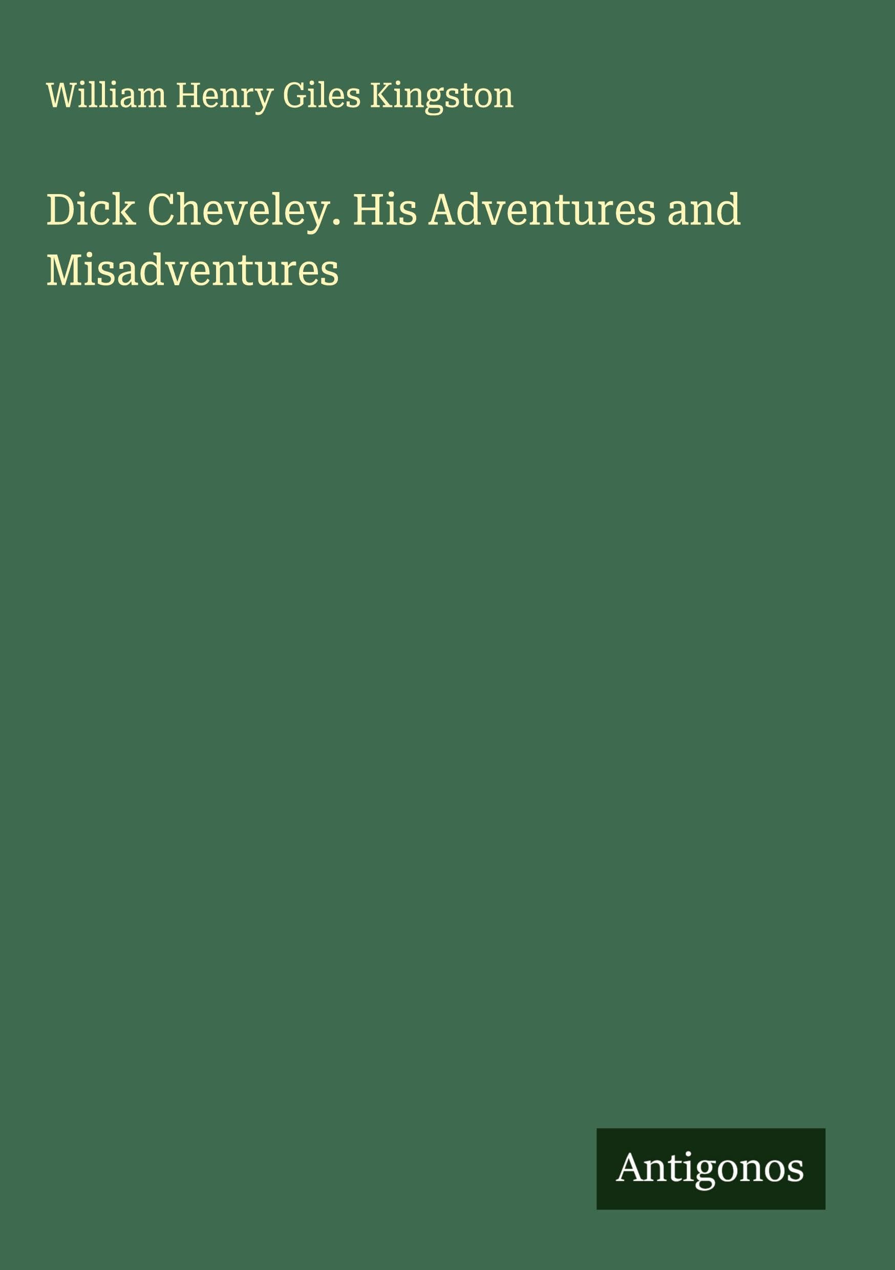 Dick Cheveley. His Adventures and Misadventures Classics