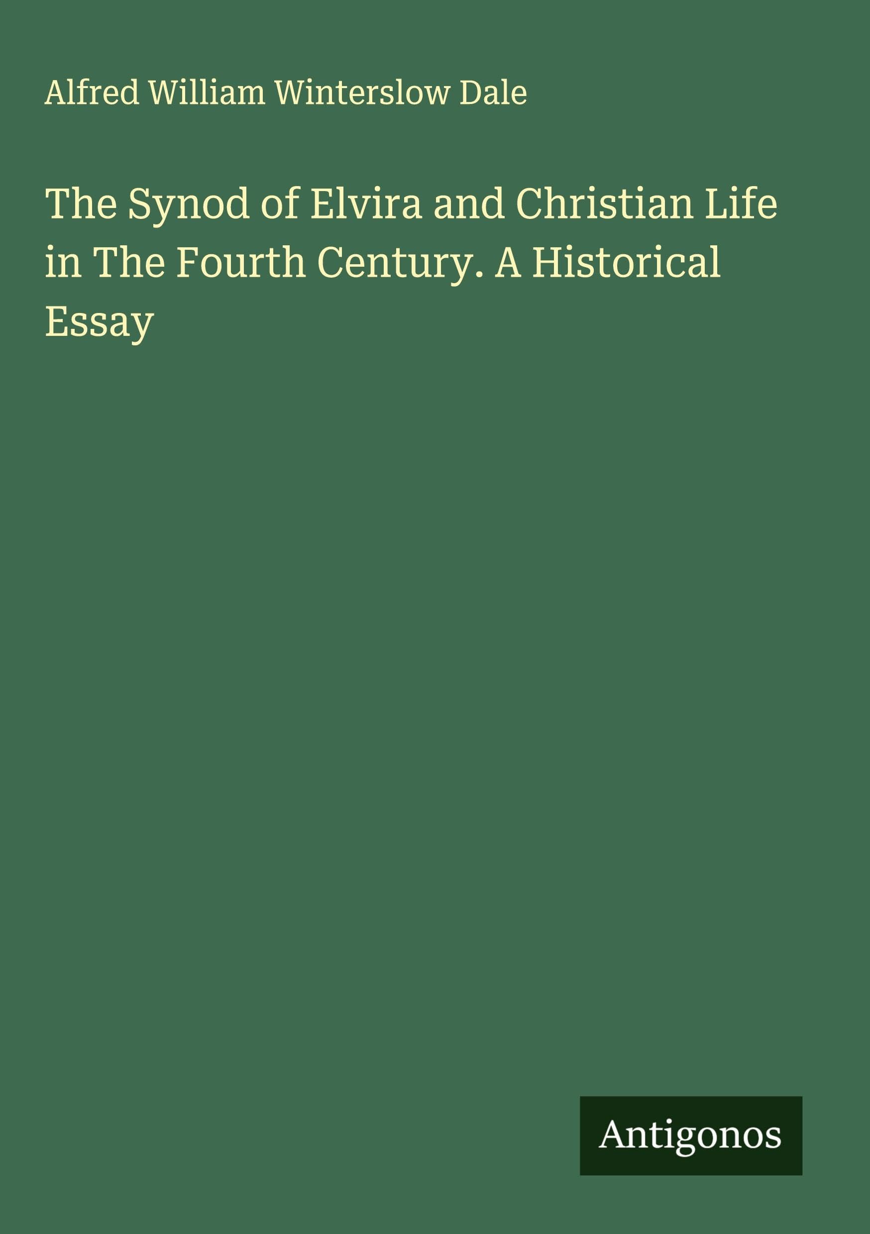 The Synod of Elvira and Christian Life in The Fourth Century. A Historical Essay Classics