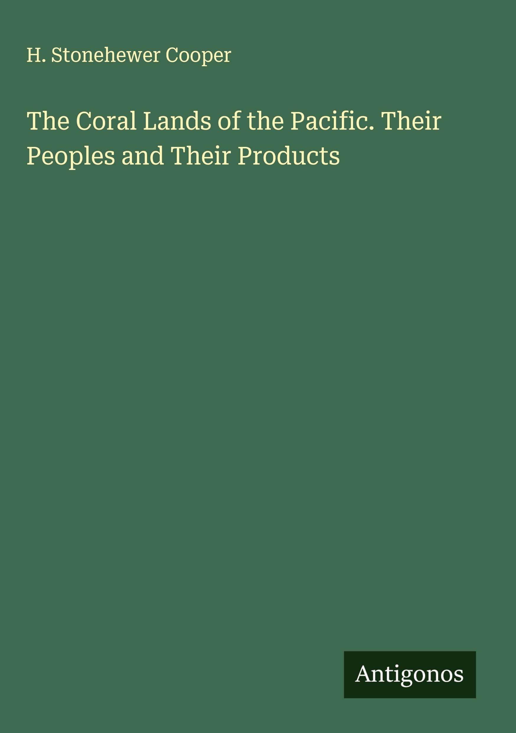 The Coral Lands of the Pacific. Their Peoples and Their Products Classics