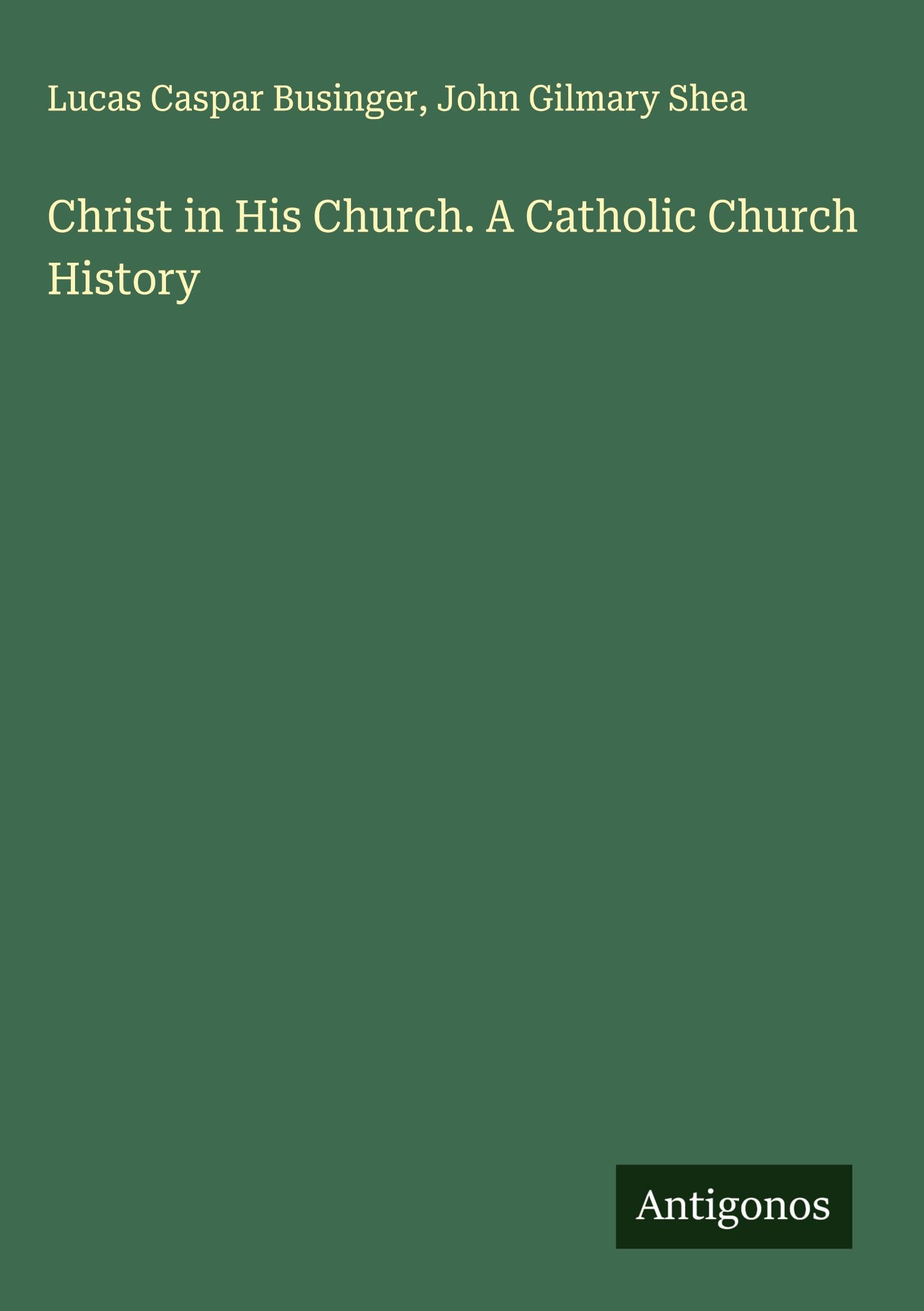 Christ in His Church. A Catholic Church History Classics
