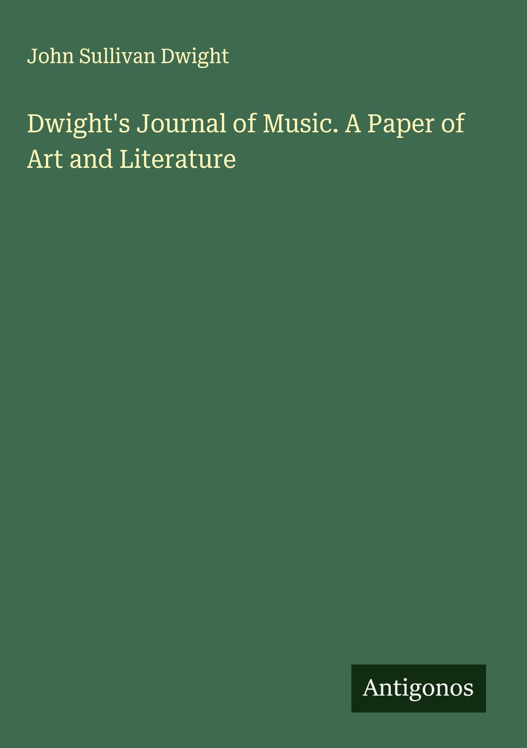 Dwight's Journal of Music. A Paper of Art and Literature Classics