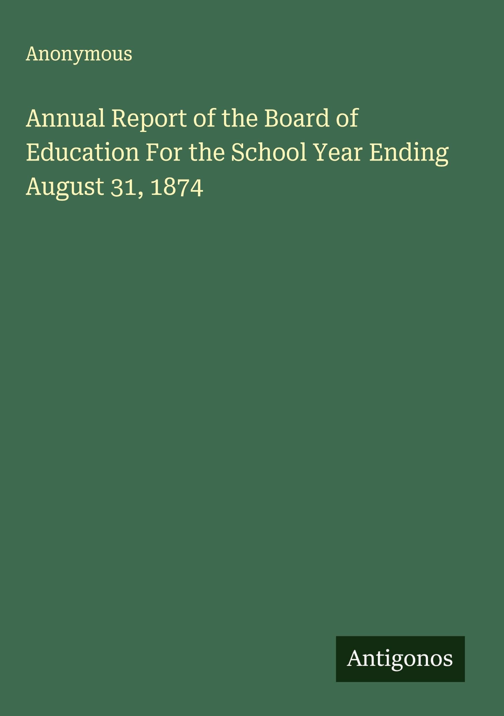 Annual Report of the Board of Education For the School Year Ending August 31, 1874 Classics