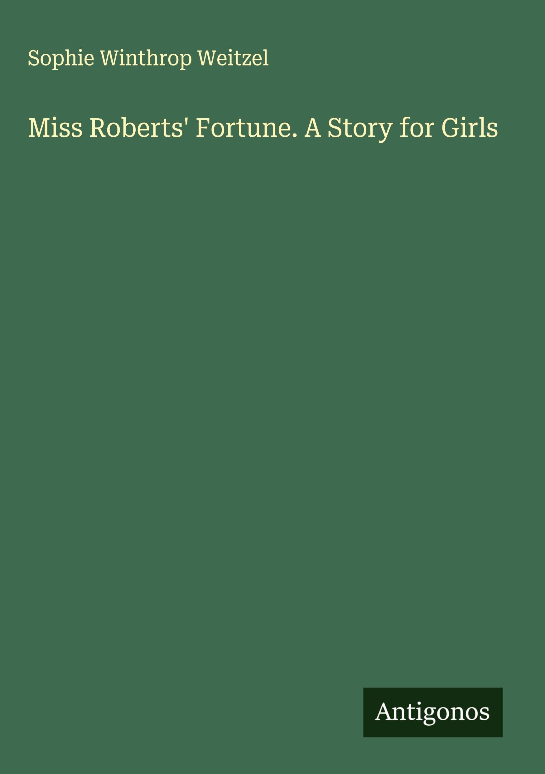 Miss Roberts' Fortune. A Story for Girls Classics