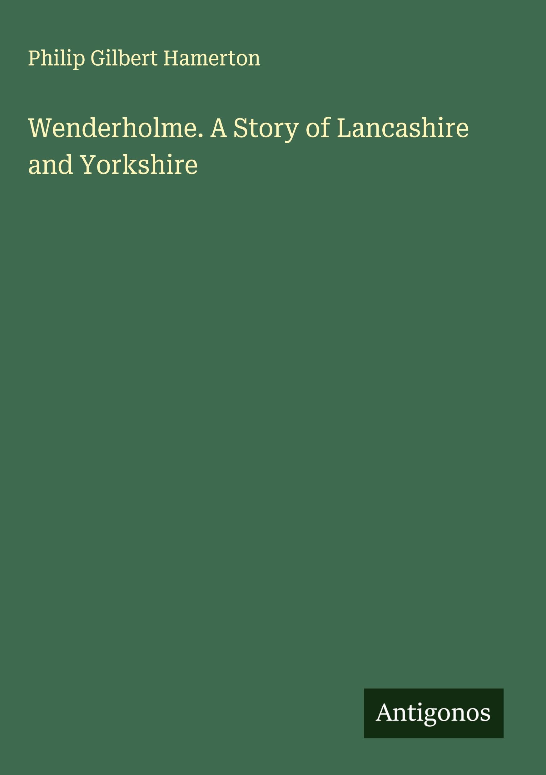 Wenderholme. A Story of Lancashire and Yorkshire Classics
