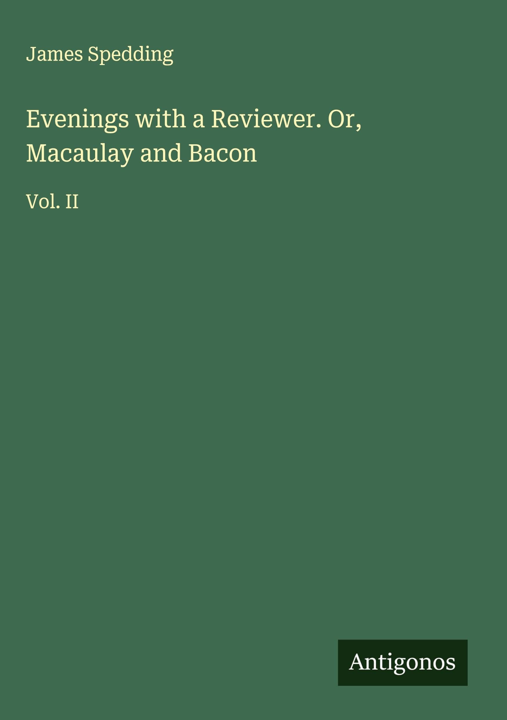 Evenings with a Reviewer. Or, Macaulay and Bacon Classics