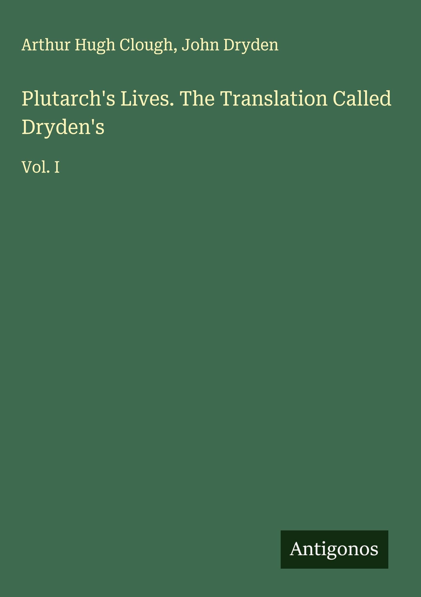 Plutarch's Lives. The Translation Called Dryden's Classics