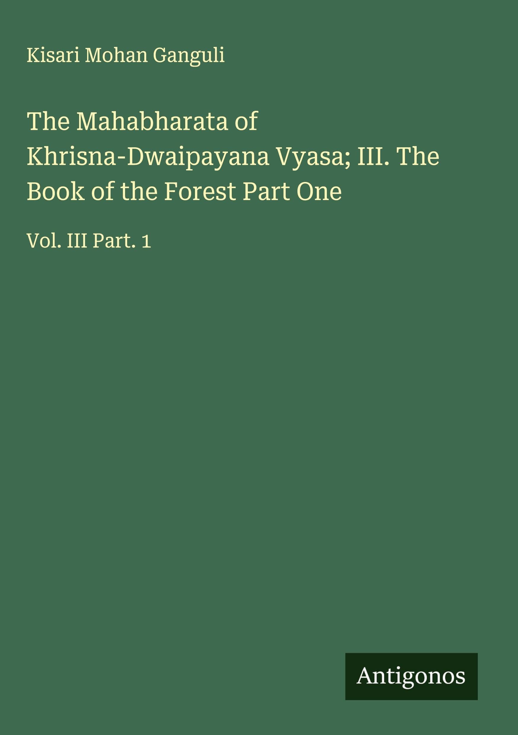 The Mahabharata of Khrisna-Dwaipayana Vyasa; III. The Book of the Forest Part One Classics