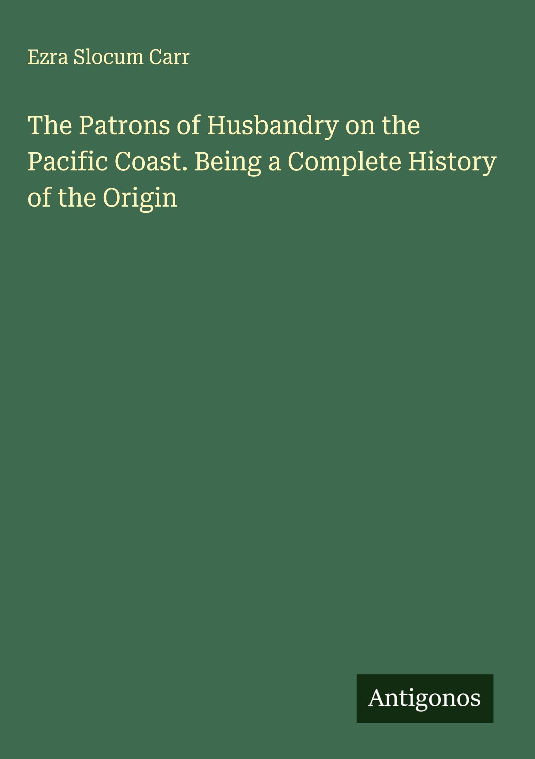 The Patrons of Husbandry on the Pacific Coast. Being a Complete History of the Origin Classics