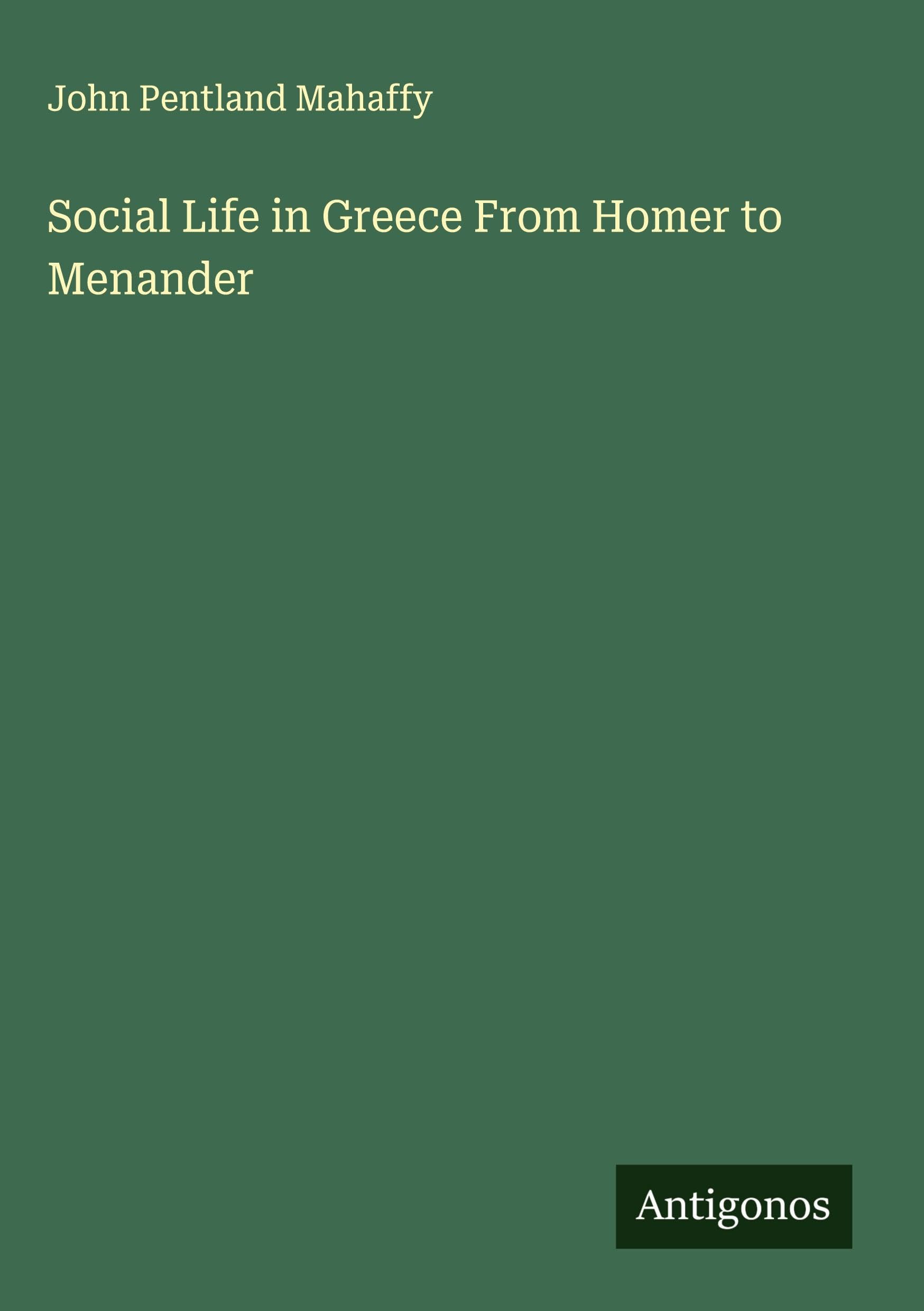 Social Life in Greece From Homer to Menander Classics