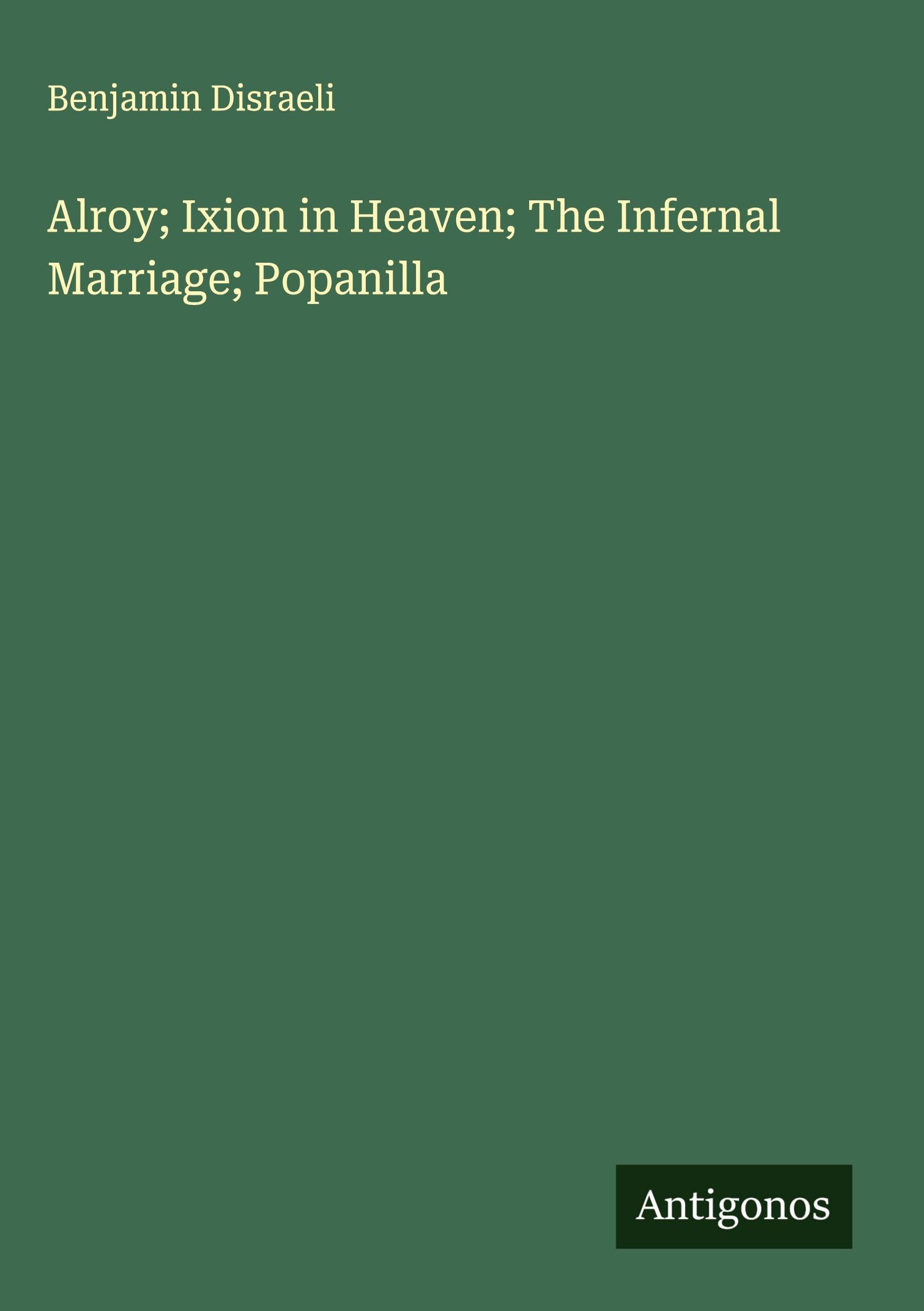 Alroy; Ixion in Heaven; The Infernal Marriage; Popanilla Classics