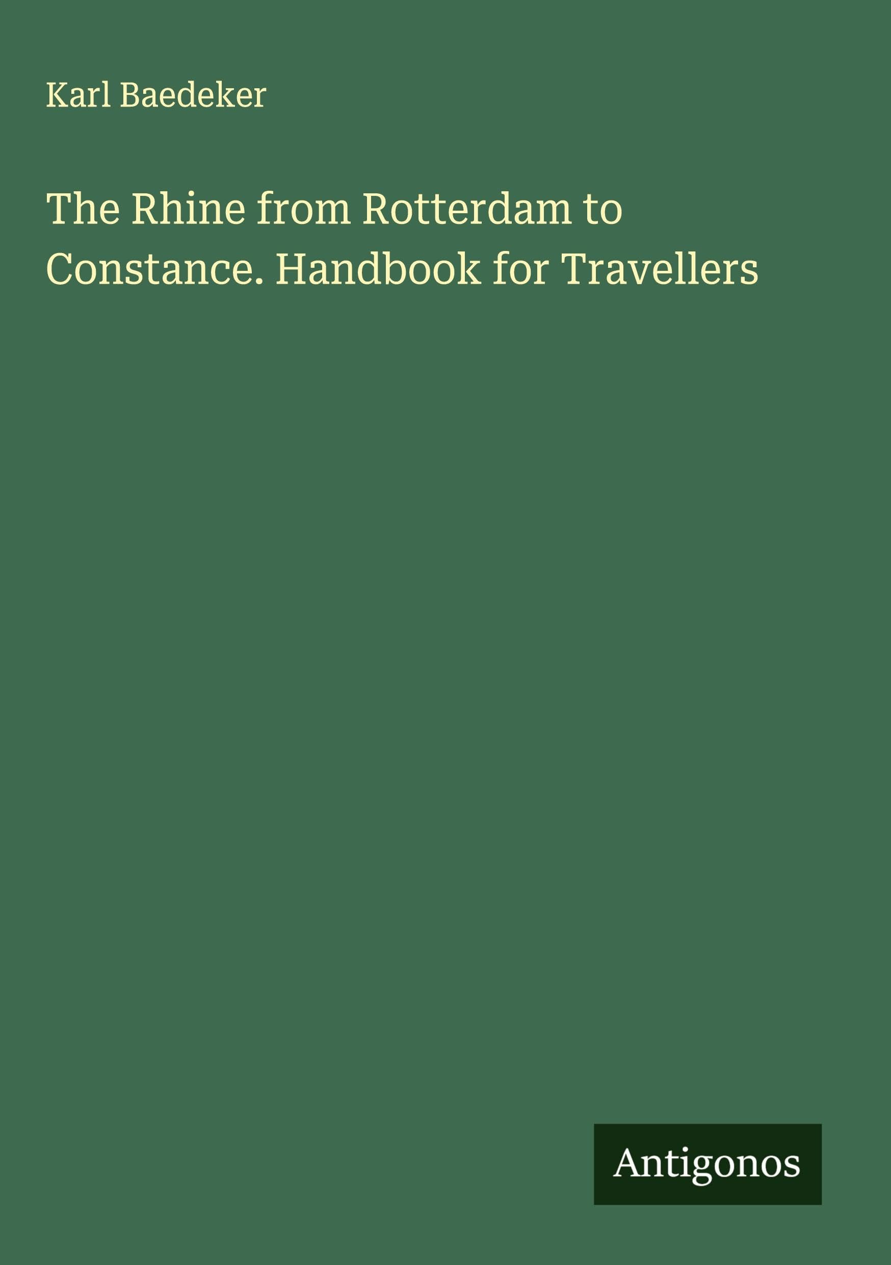 The Rhine from Rotterdam to Constance. Handbook for Travellers Classics
