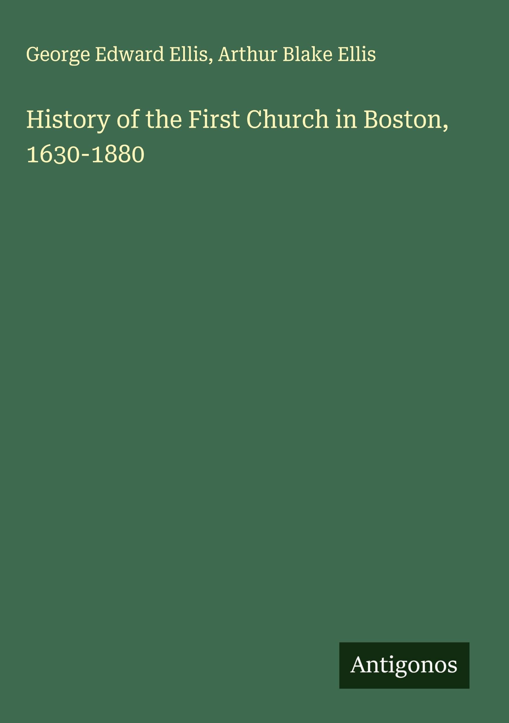 History of the First Church in Boston, 1630-1880 Classics
