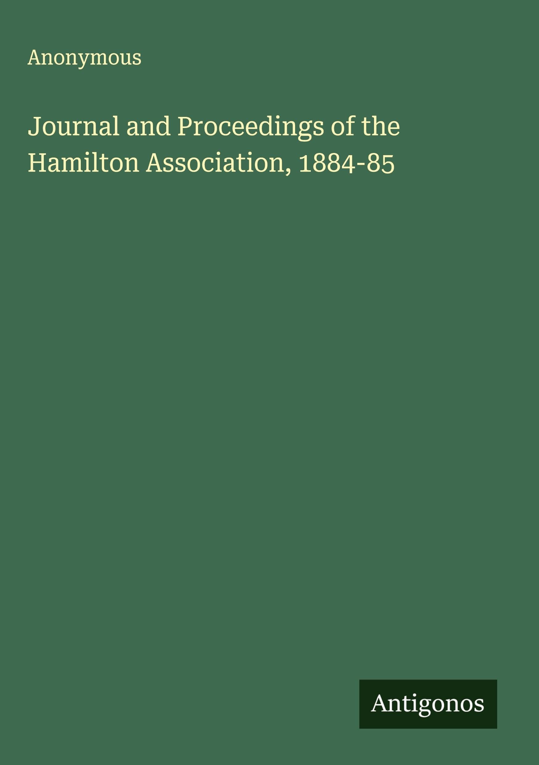 Journal and Proceedings of the Hamilton Association, 1884-85 Classics
