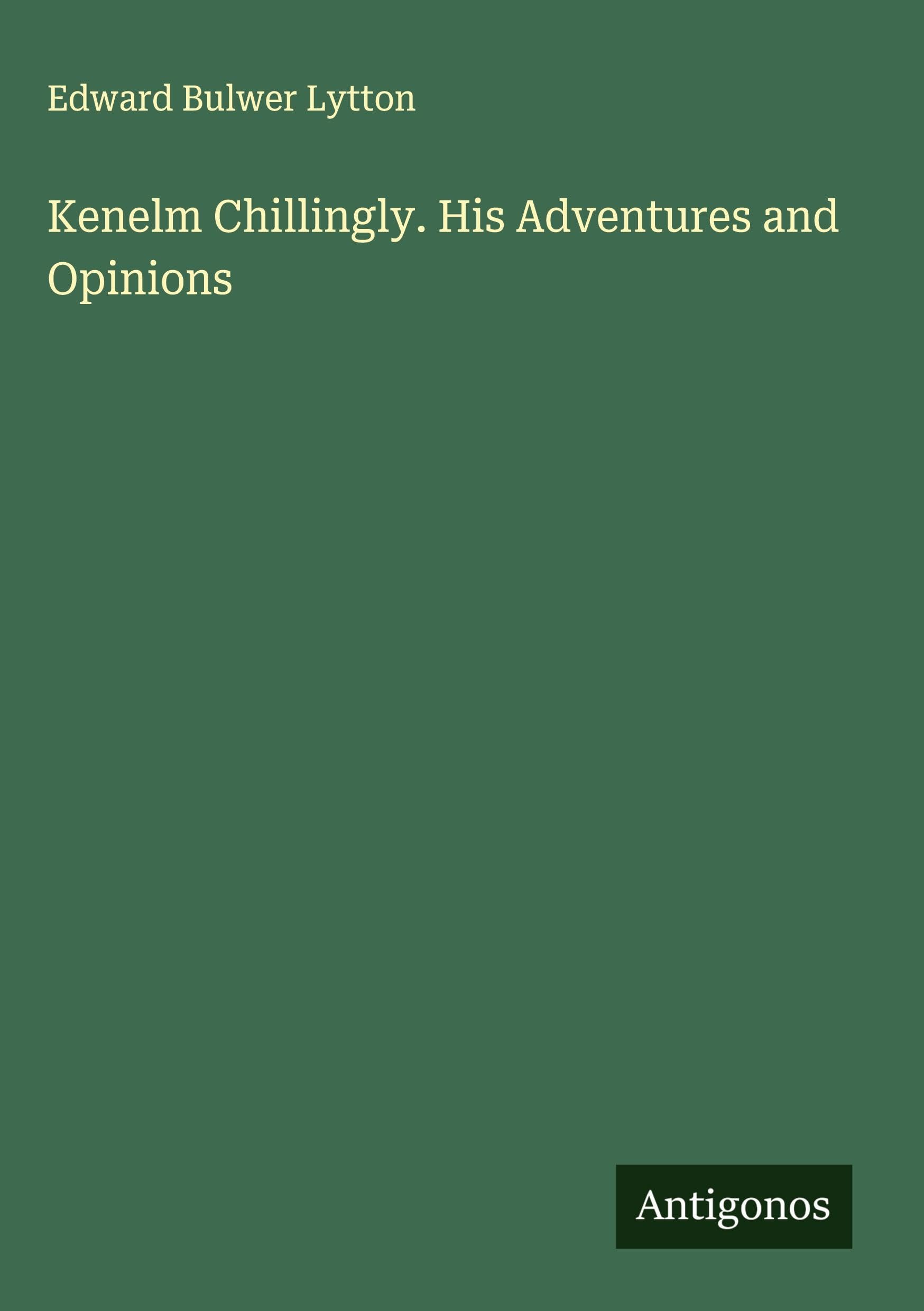 Kenelm Chillingly. His Adventures and Opinions Classics