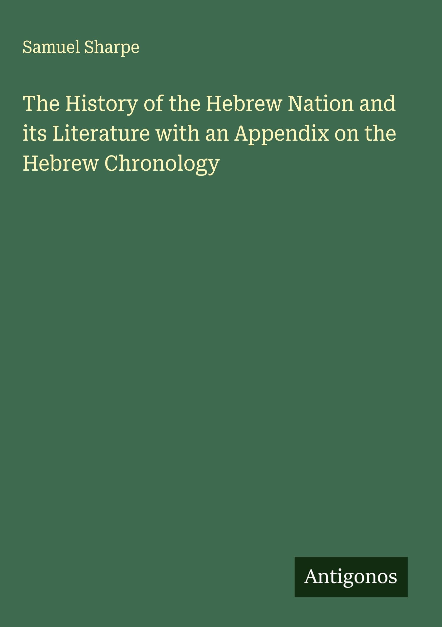 The History of the Hebrew Nation and its Literature with an Appendix on the Hebrew Chronology Classics