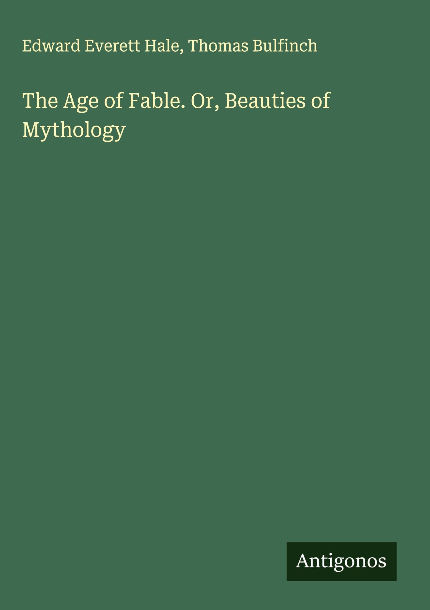 The Age of Fable. Or, Beauties of Mythology Classics