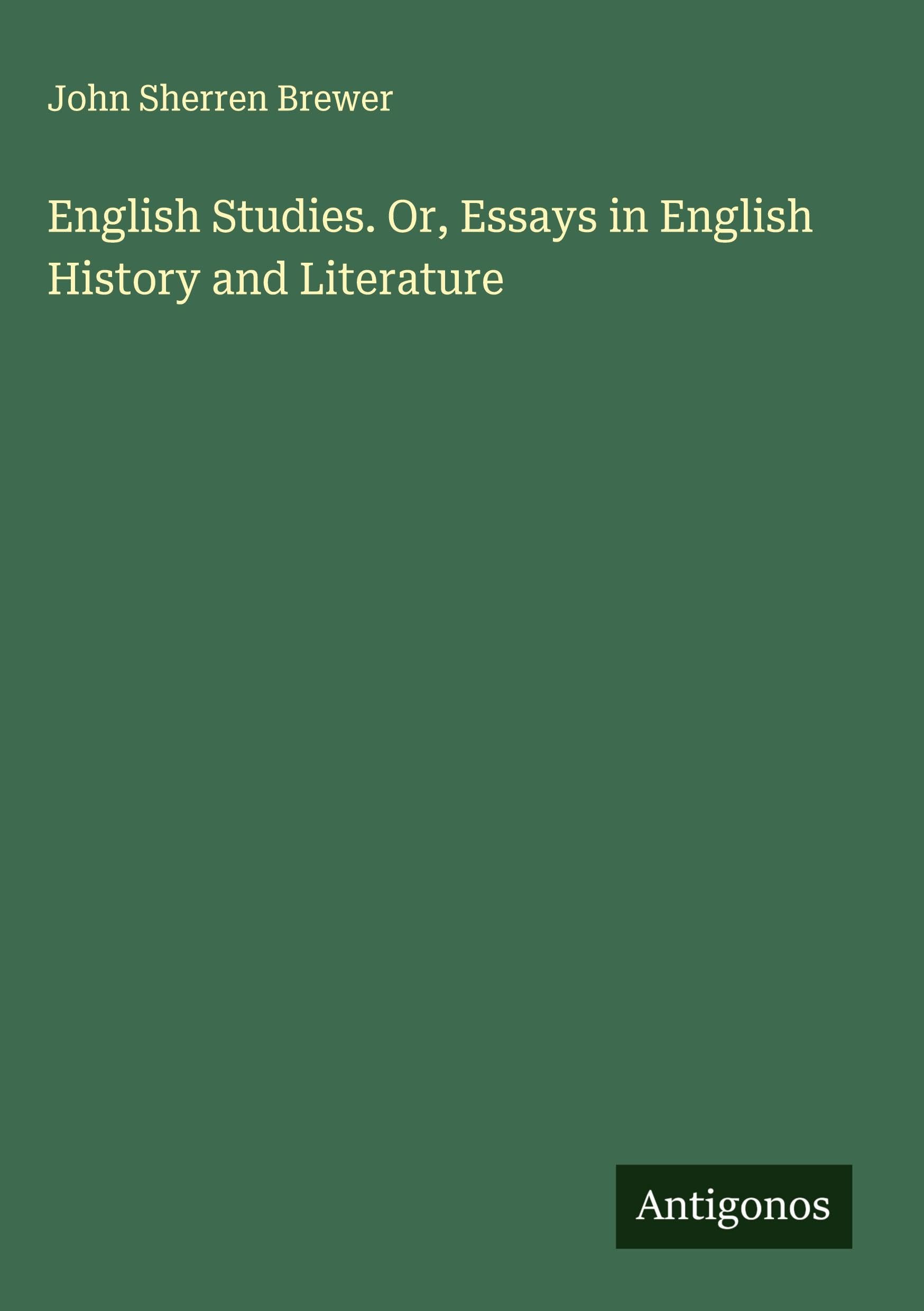 English Studies. Or, Essays in English History and Literature Classics