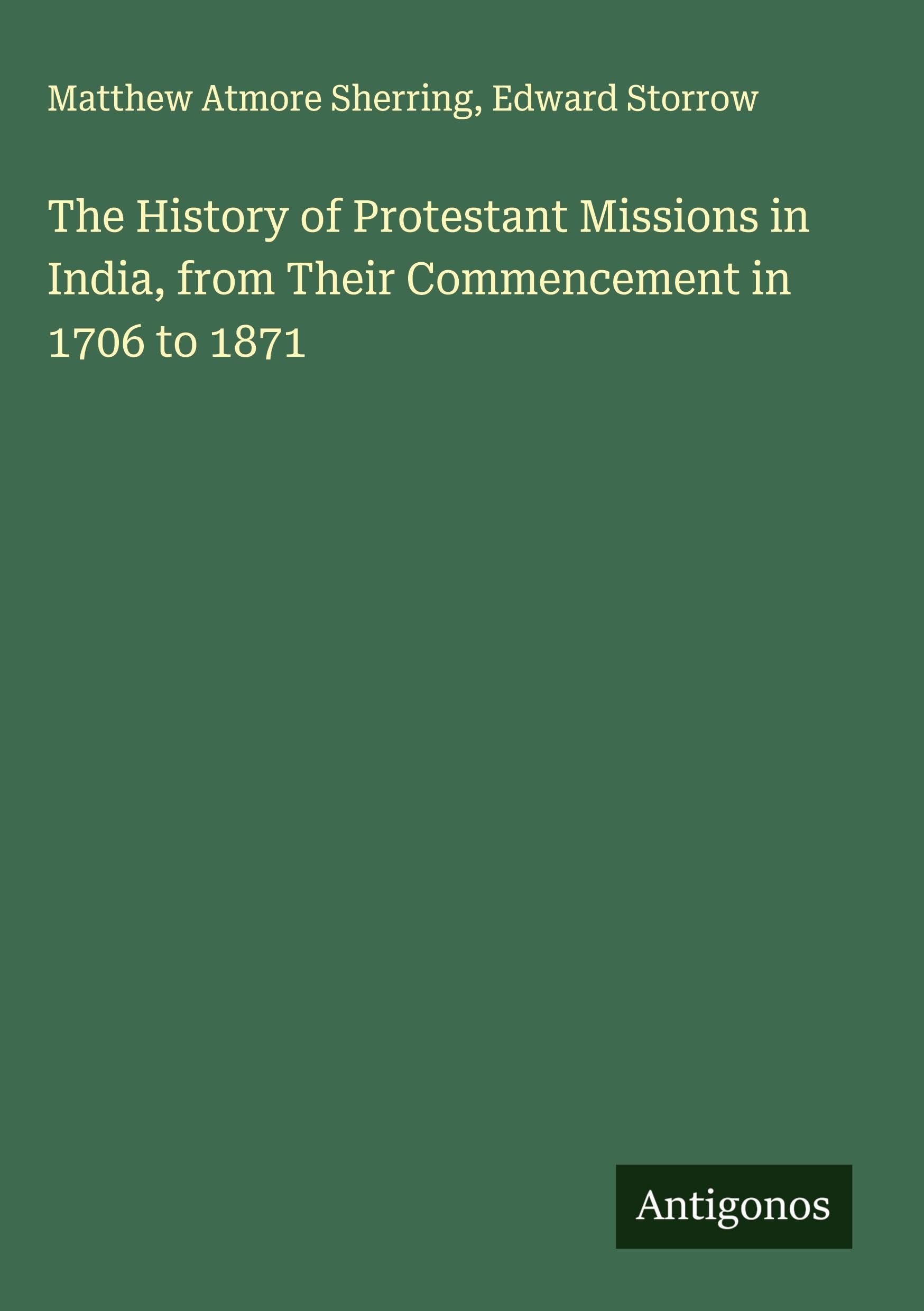 The History of Protestant Missions in India, from Their Commencement in 1706 to 1871 Classics