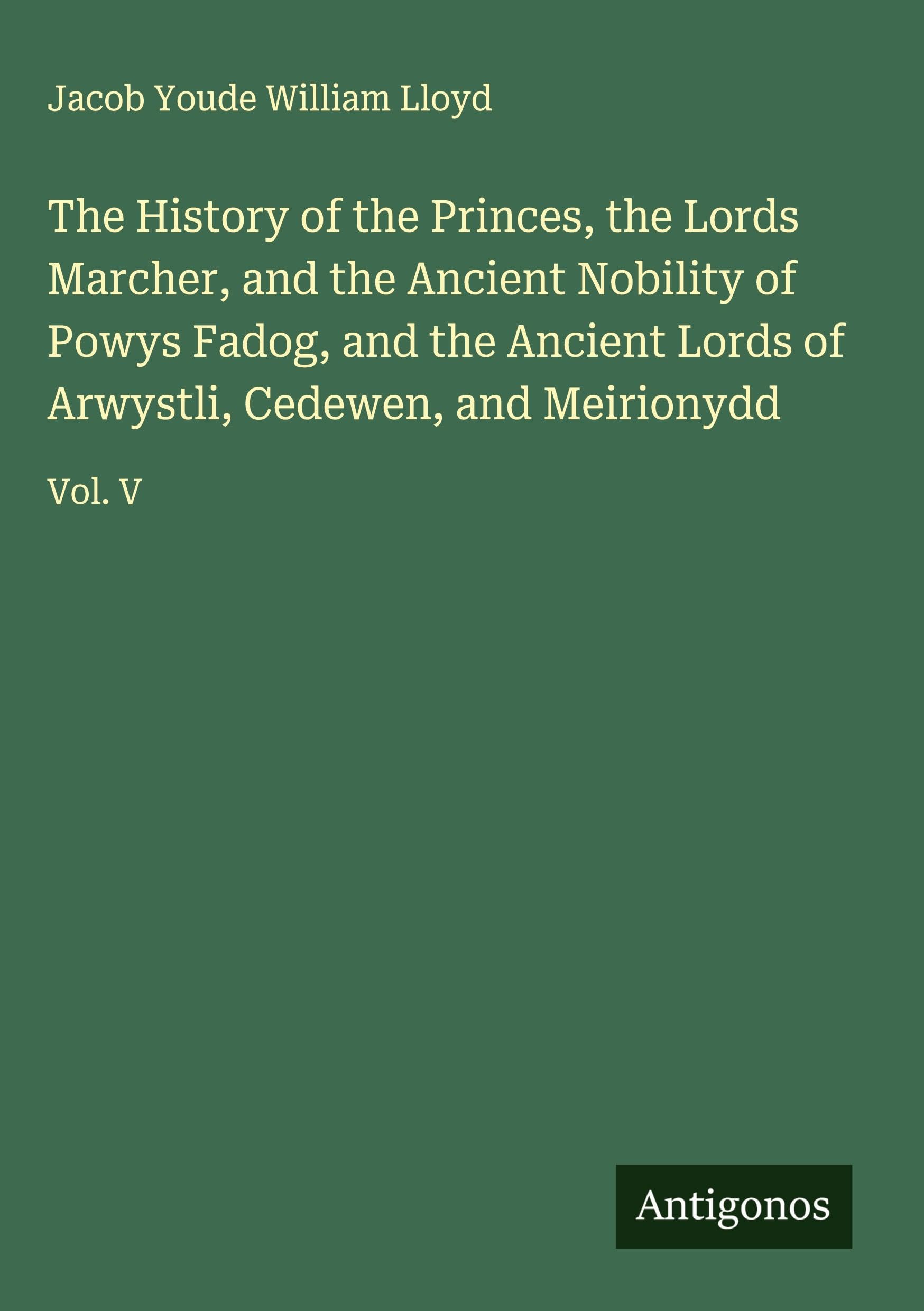 The History of the Princes, the Lords Marcher, and the Ancient Nobility of Powys Fadog, and the Ancient Lords of Arwystli, Cedewen, and Meirionydd Classics