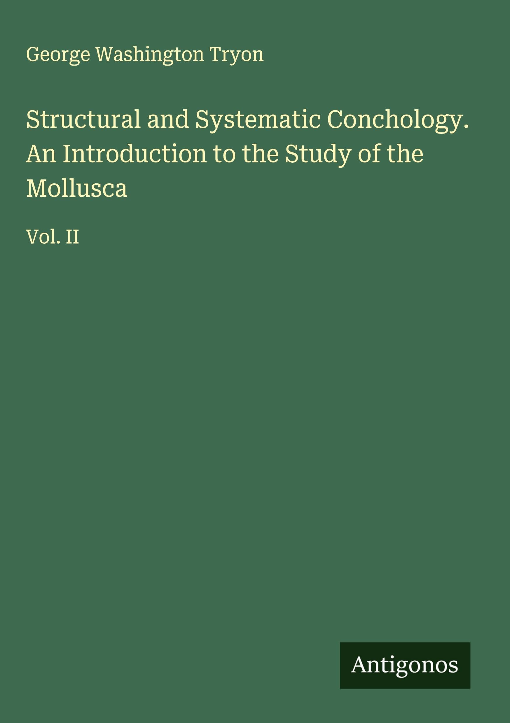 Structural and Systematic Conchology. An Introduction to the Study of the Mollusca Classics