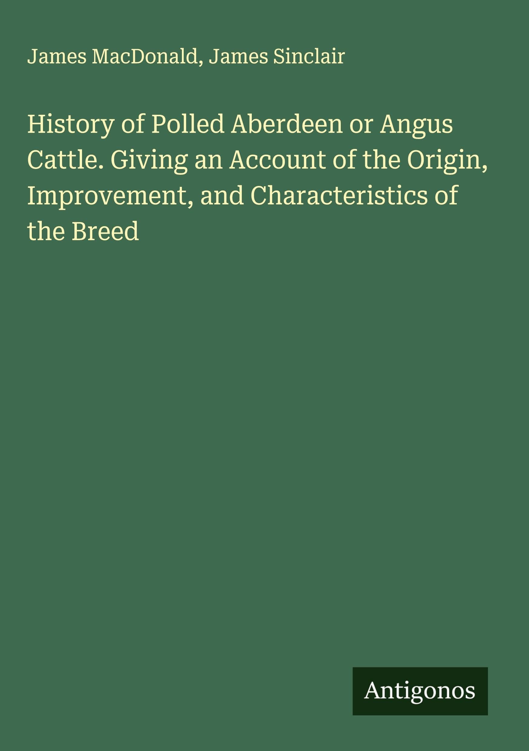 History of Polled Aberdeen or Angus Cattle. Giving an Account of the Origin, Improvement, and Characteristics of the Breed Classics