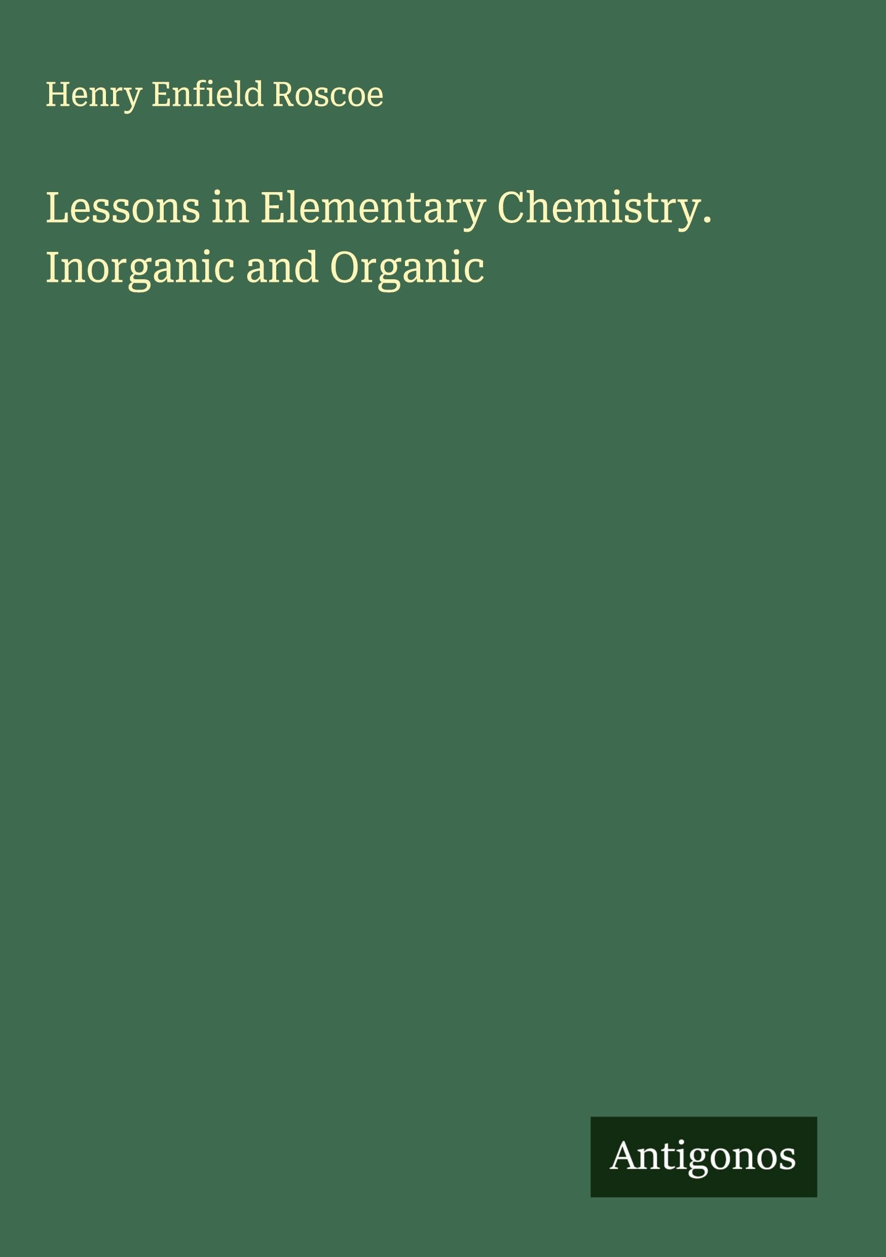 Lessons in Elementary Chemistry. Inorganic and Organic Classics