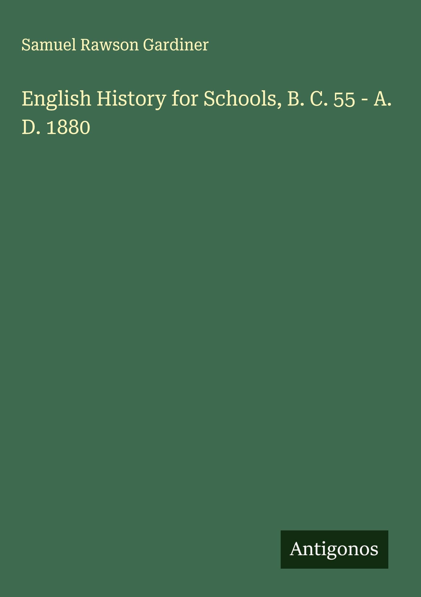 English History for Schools, B. C. 55 - A. D. 1880 Classics