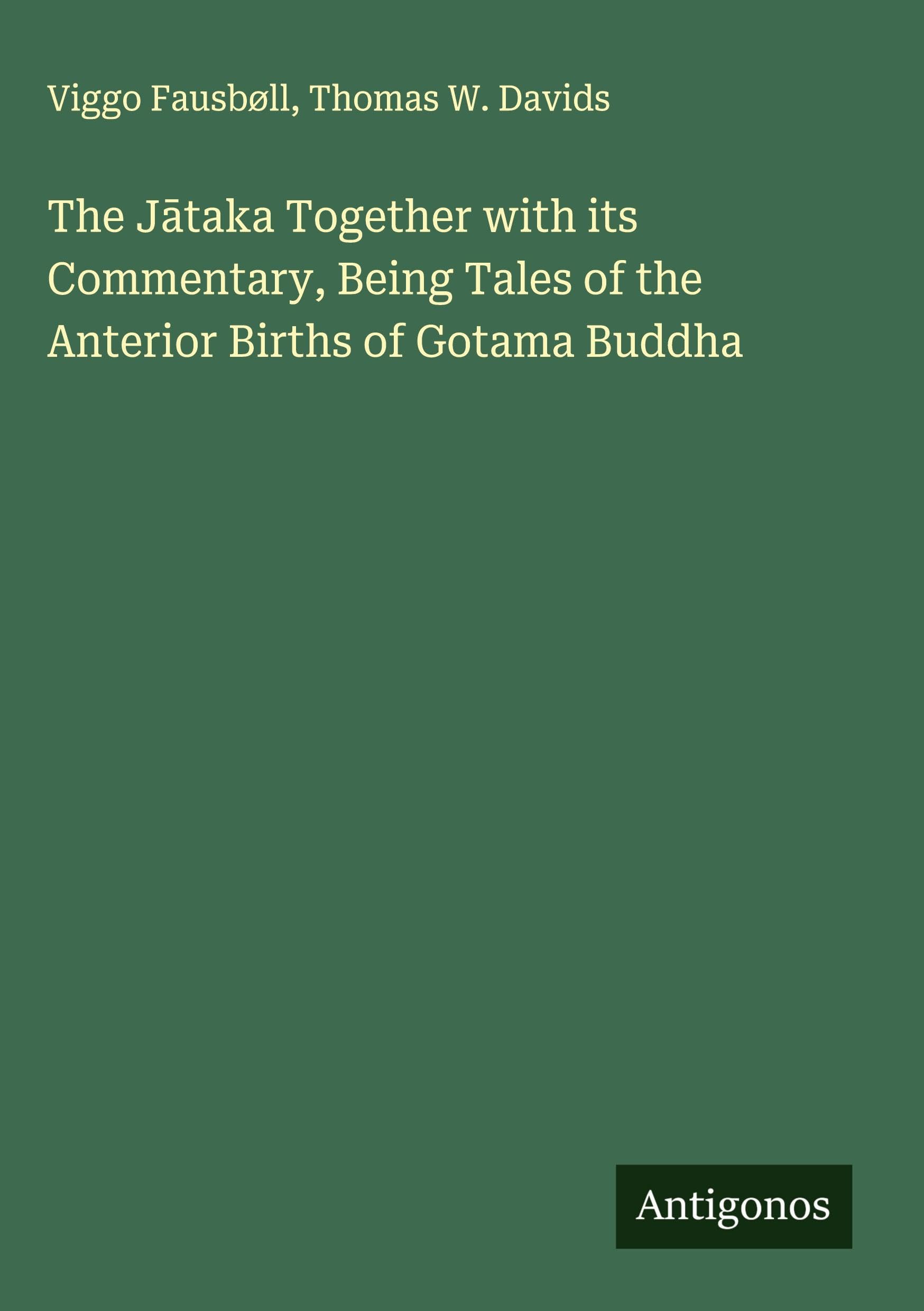 The J¿taka Together with its Commentary, Being Tales of the Anterior Births of Gotama Buddha Classics