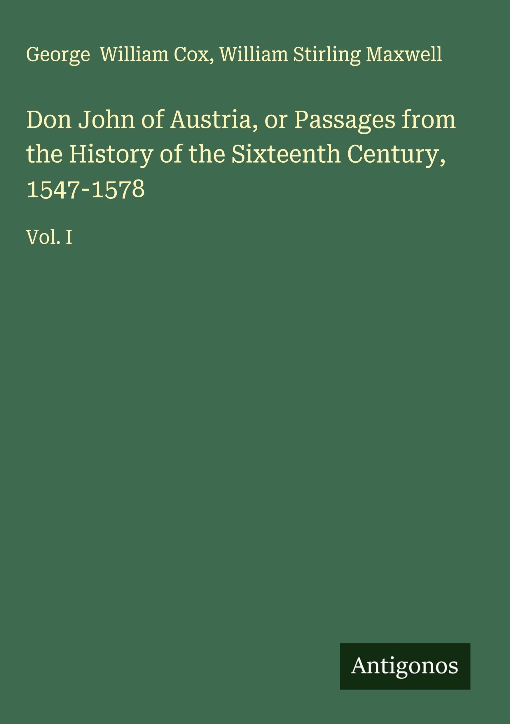 Don John of Austria, or Passages from the History of the Sixteenth Century, 1547-1578 Classics