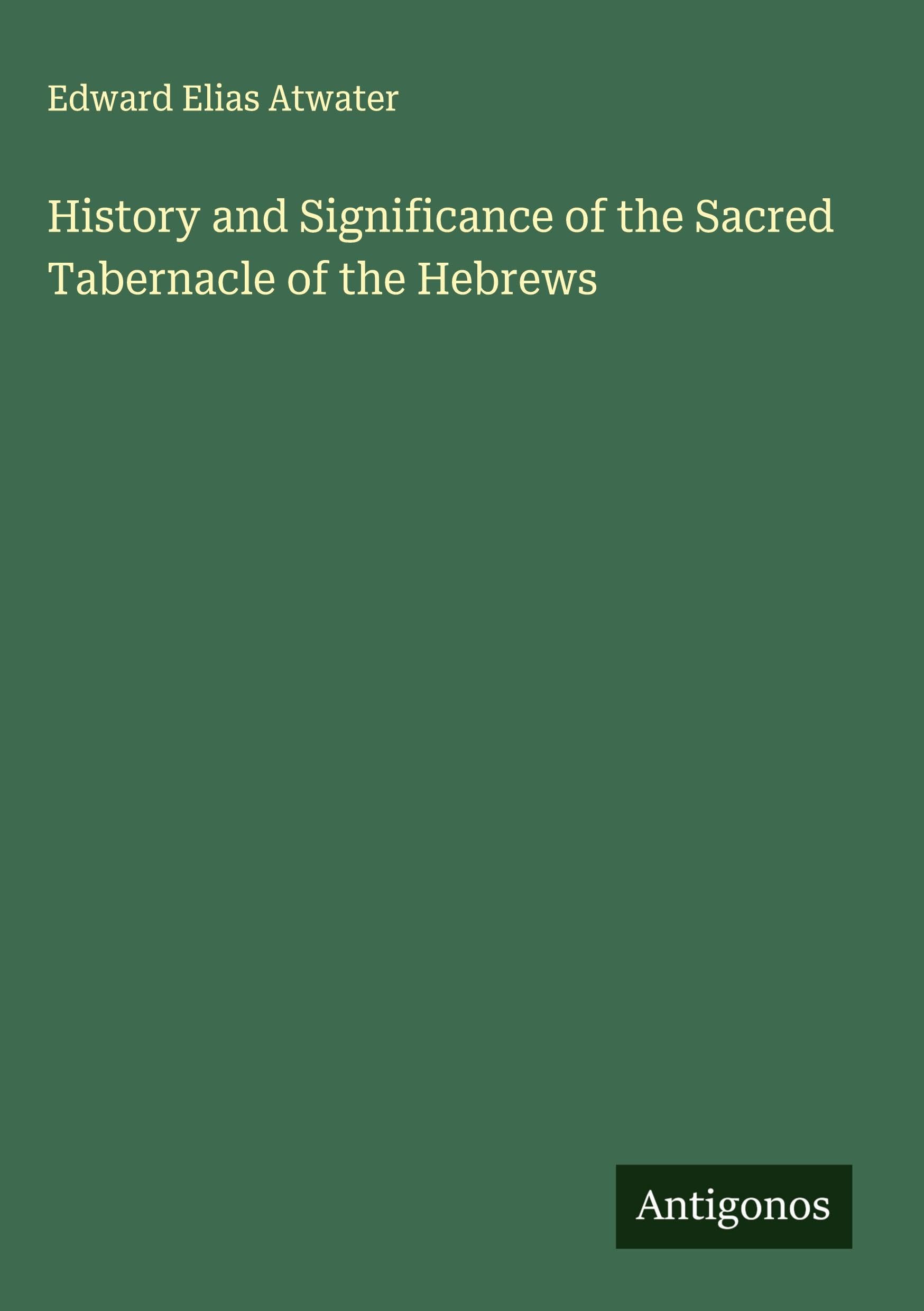 History and Significance of the Sacred Tabernacle of the Hebrews Classics