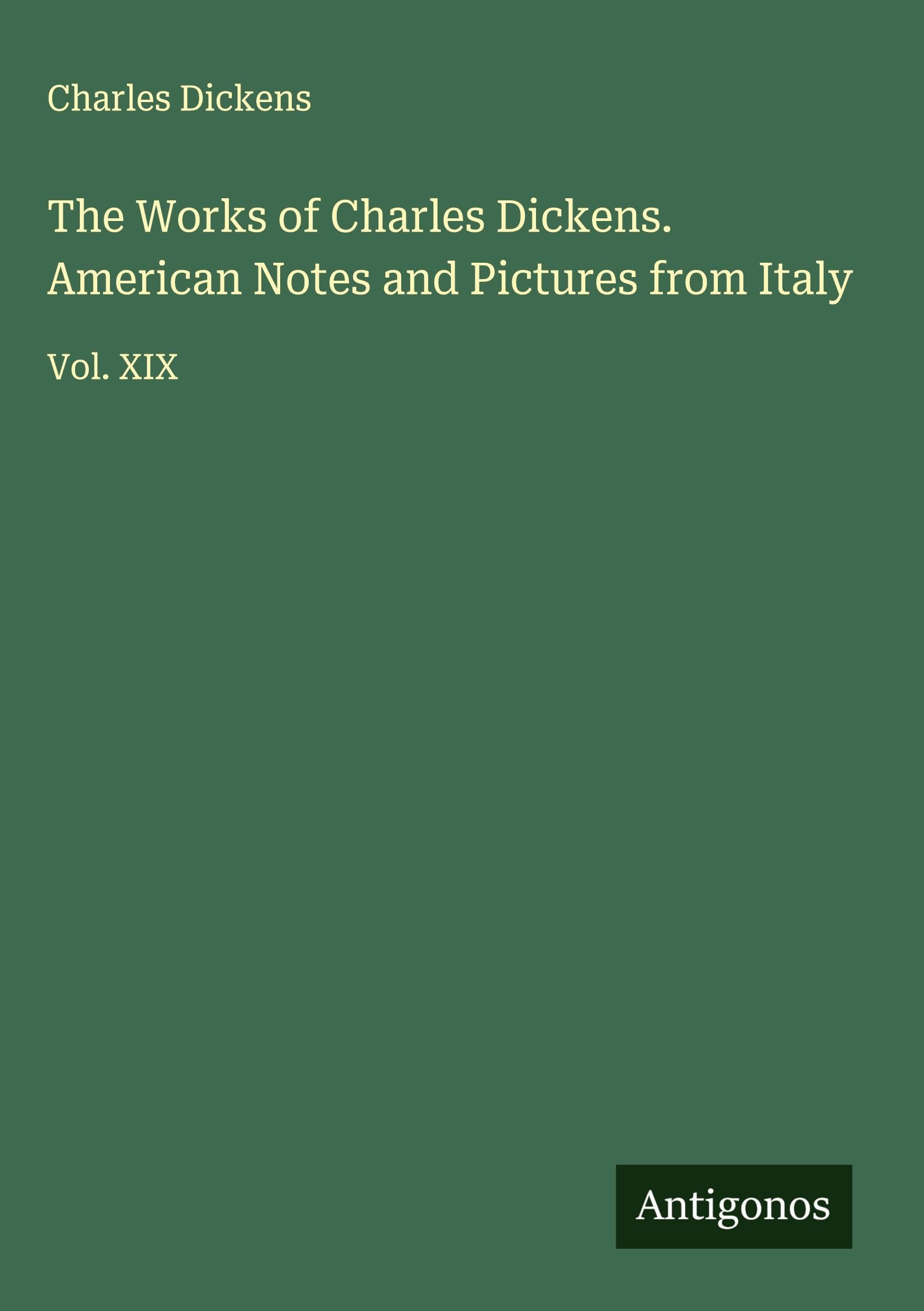 The Works of Charles Dickens. American Notes and Pictures from Italy Classics