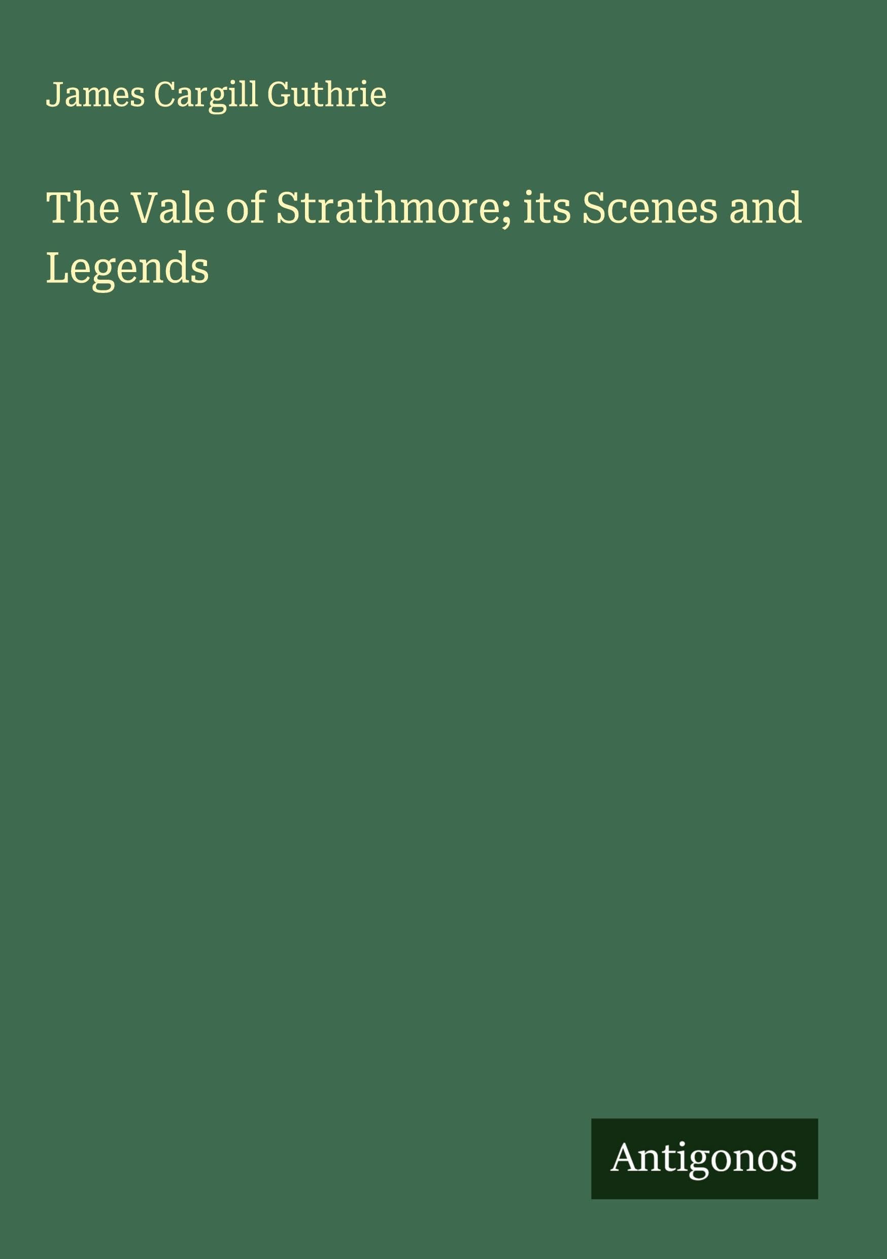 The Vale of Strathmore; its Scenes and Legends Classics