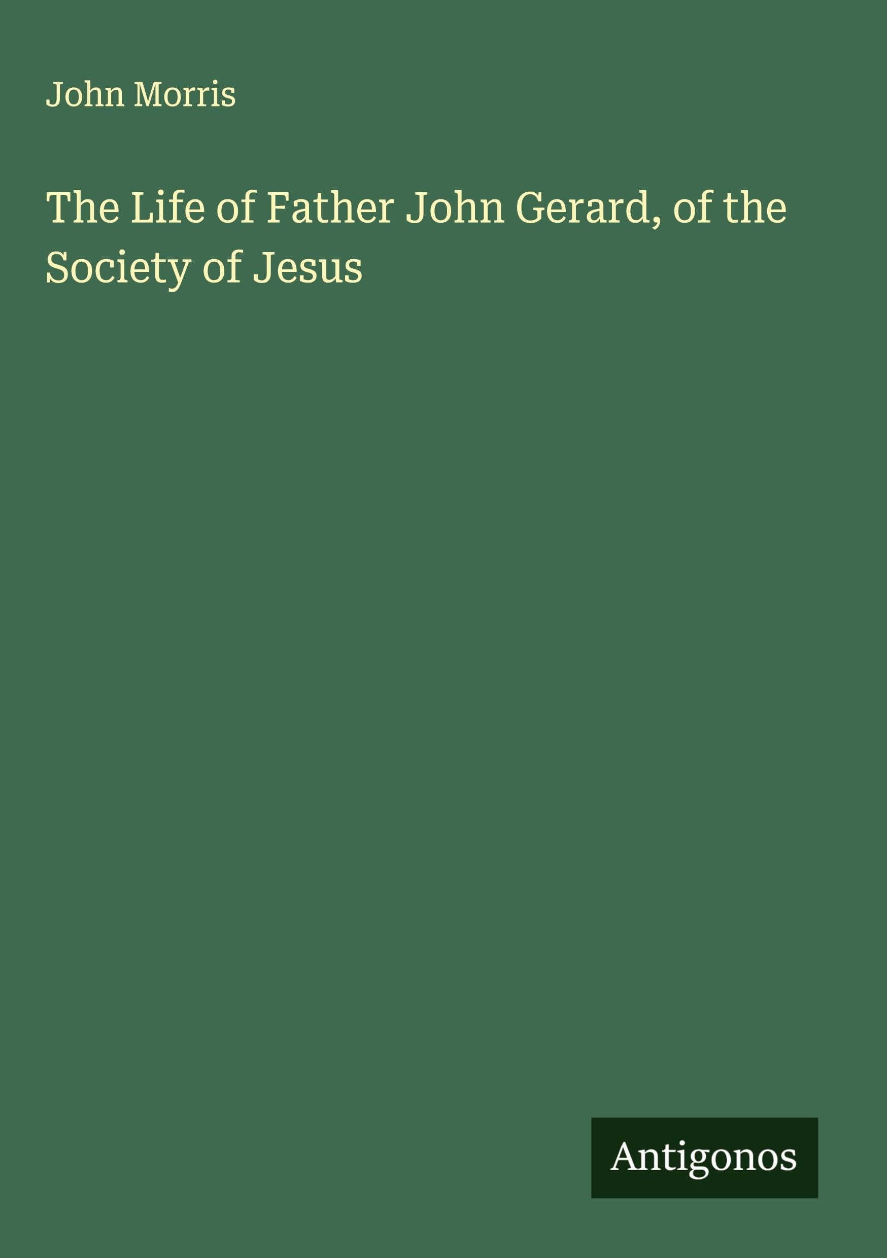 The Life of Father John Gerard, of the Society of Jesus Classics