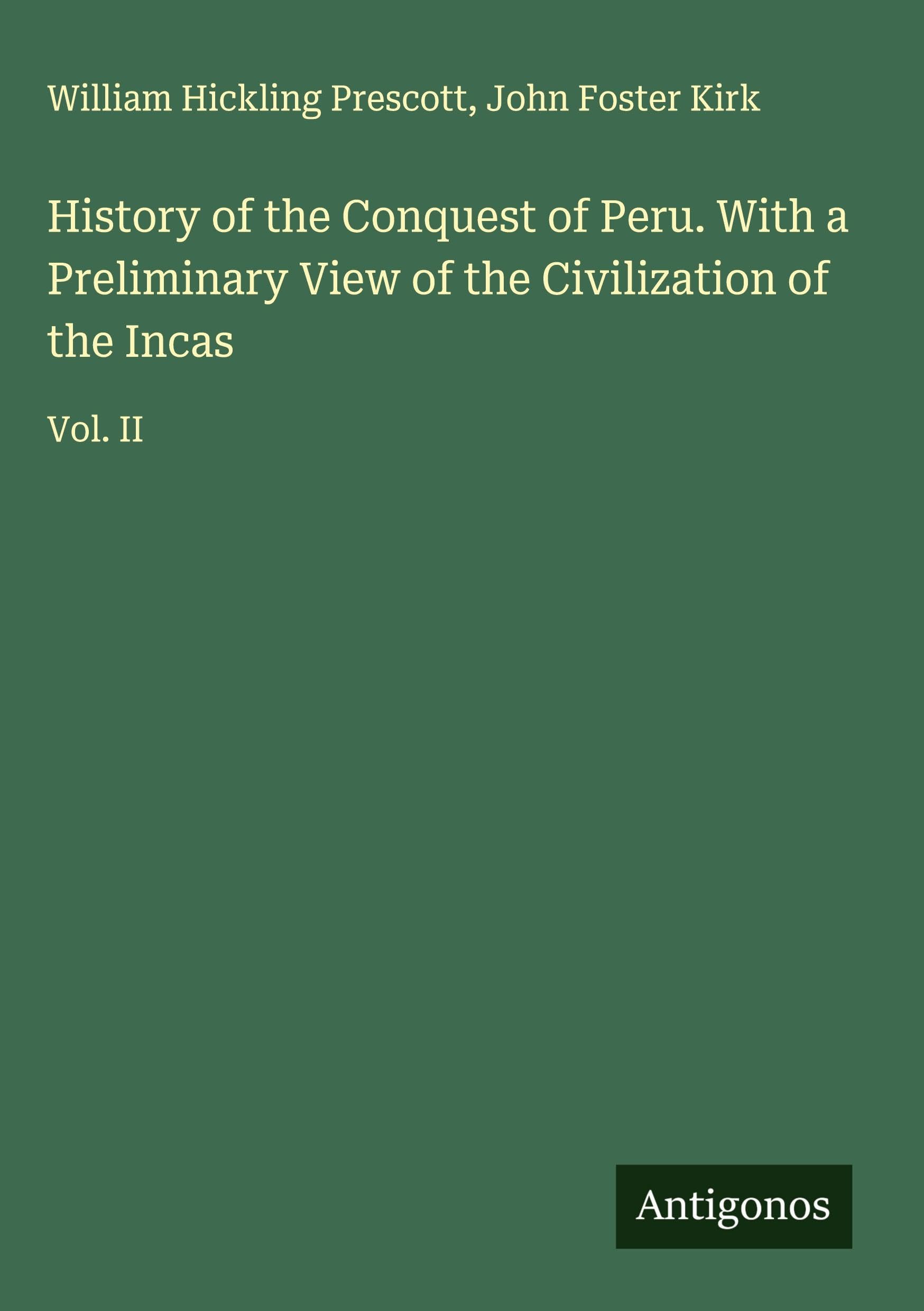 History of the Conquest of Peru. With a Preliminary View of the Civilization of the Incas Classics
