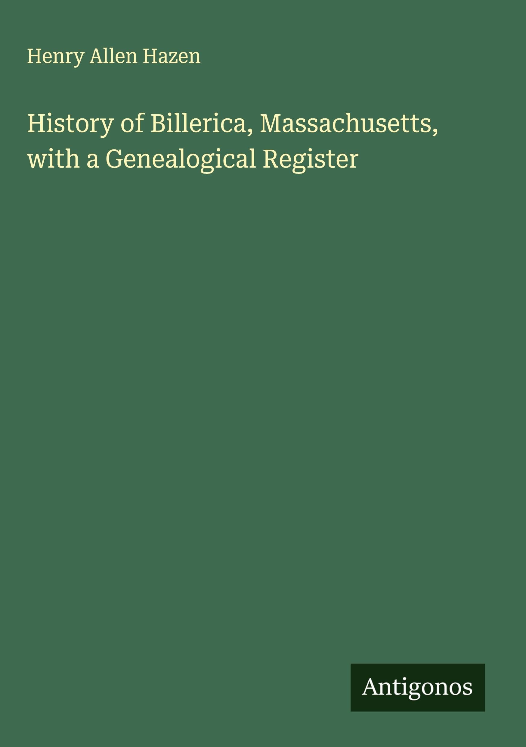 History of Billerica, Massachusetts, with a Genealogical Register Classics