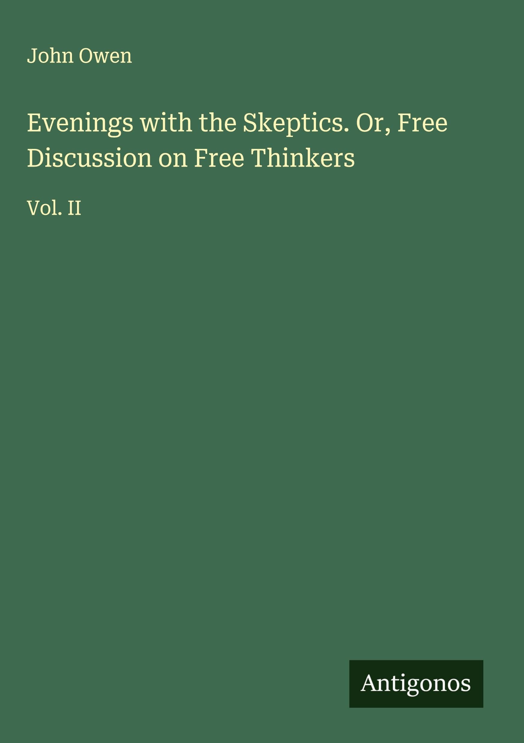 Evenings with the Skeptics. Or, Free Discussion on Free Thinkers Classics