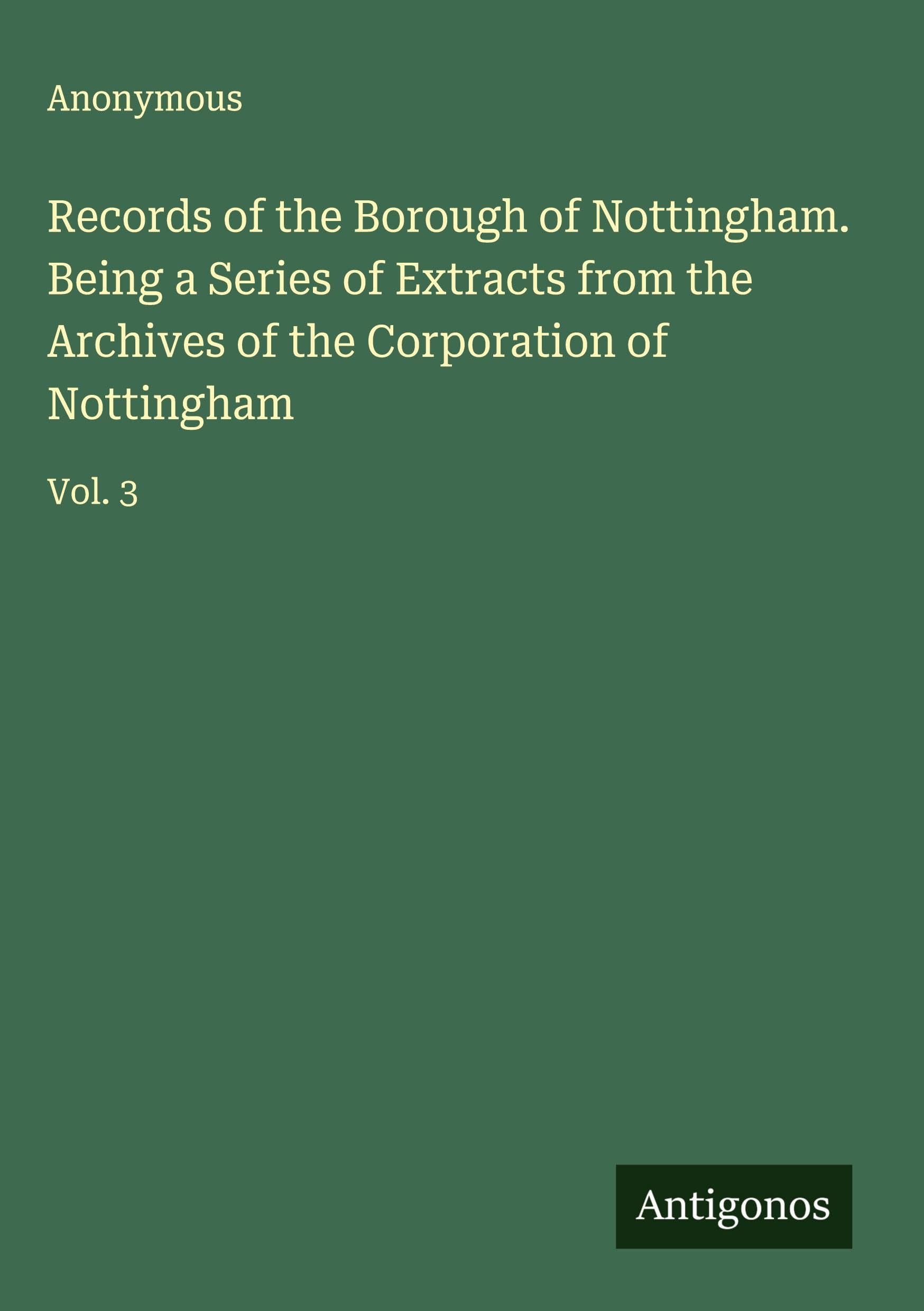 Records of the Borough of Nottingham. Being a Series of Extracts from the Archives of the Corporation of Nottingham Classics