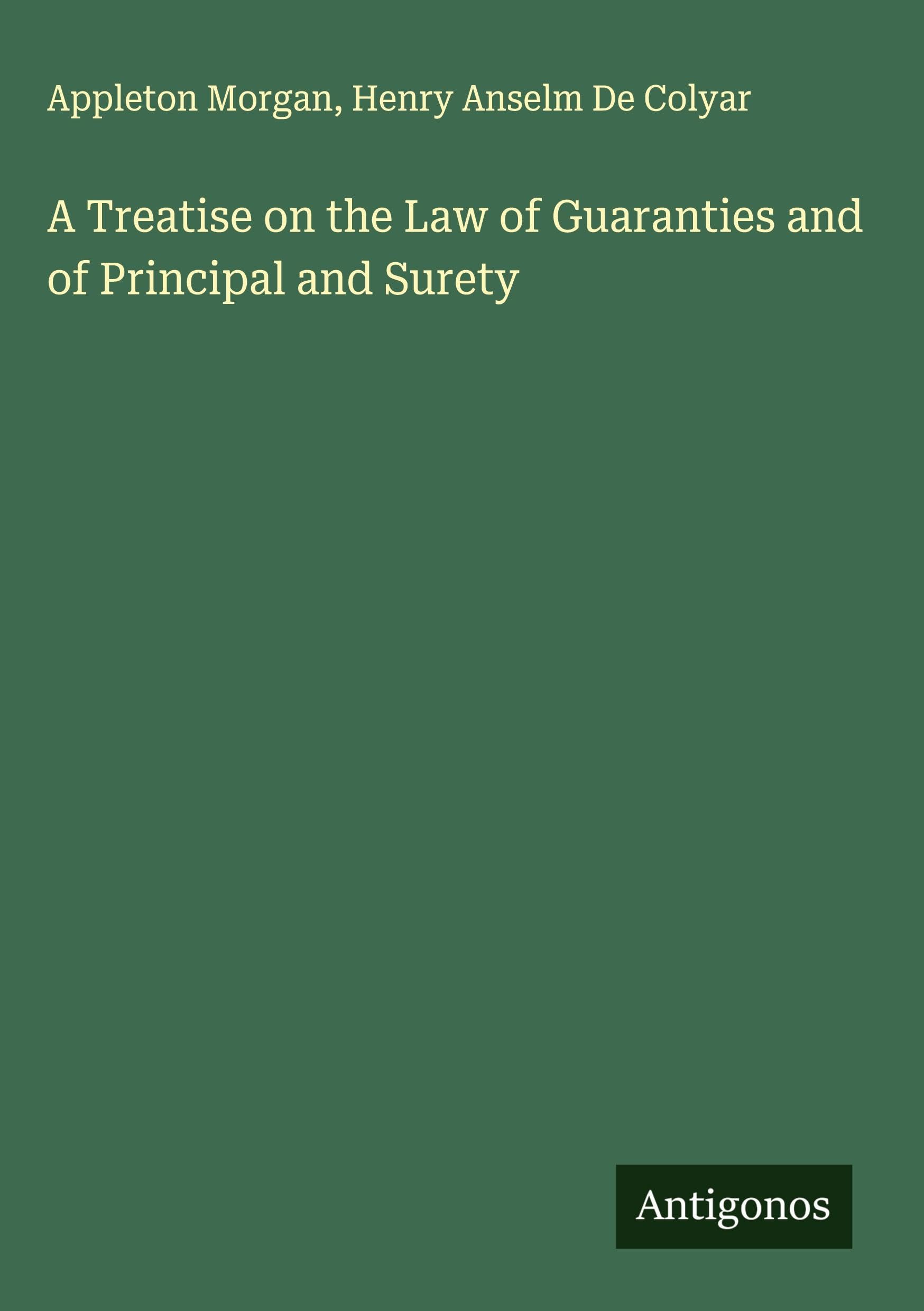 A Treatise on the Law of Guaranties and of Principal and Surety Classics