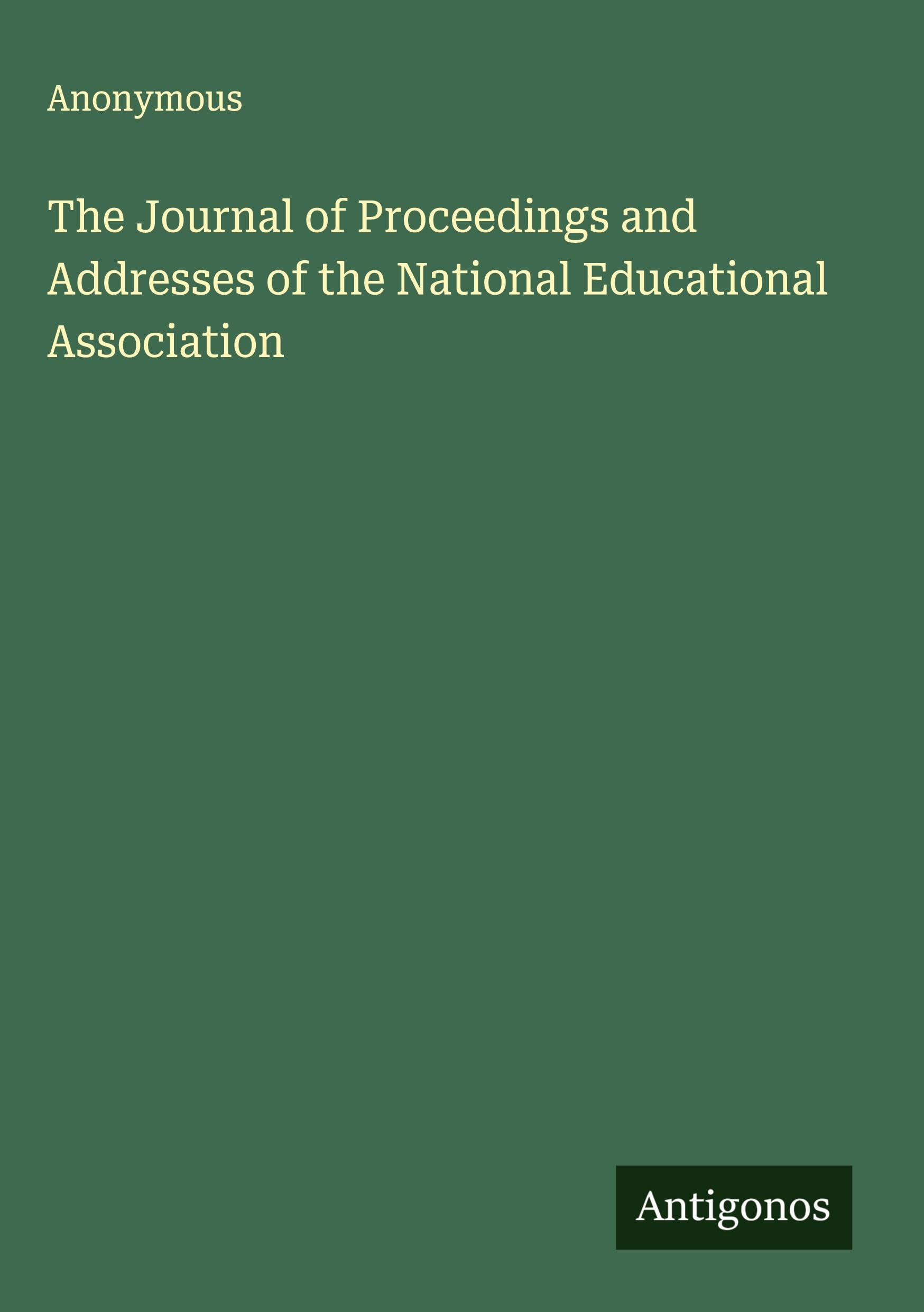 The Journal of Proceedings and Addresses of the National Educational Association Classics
