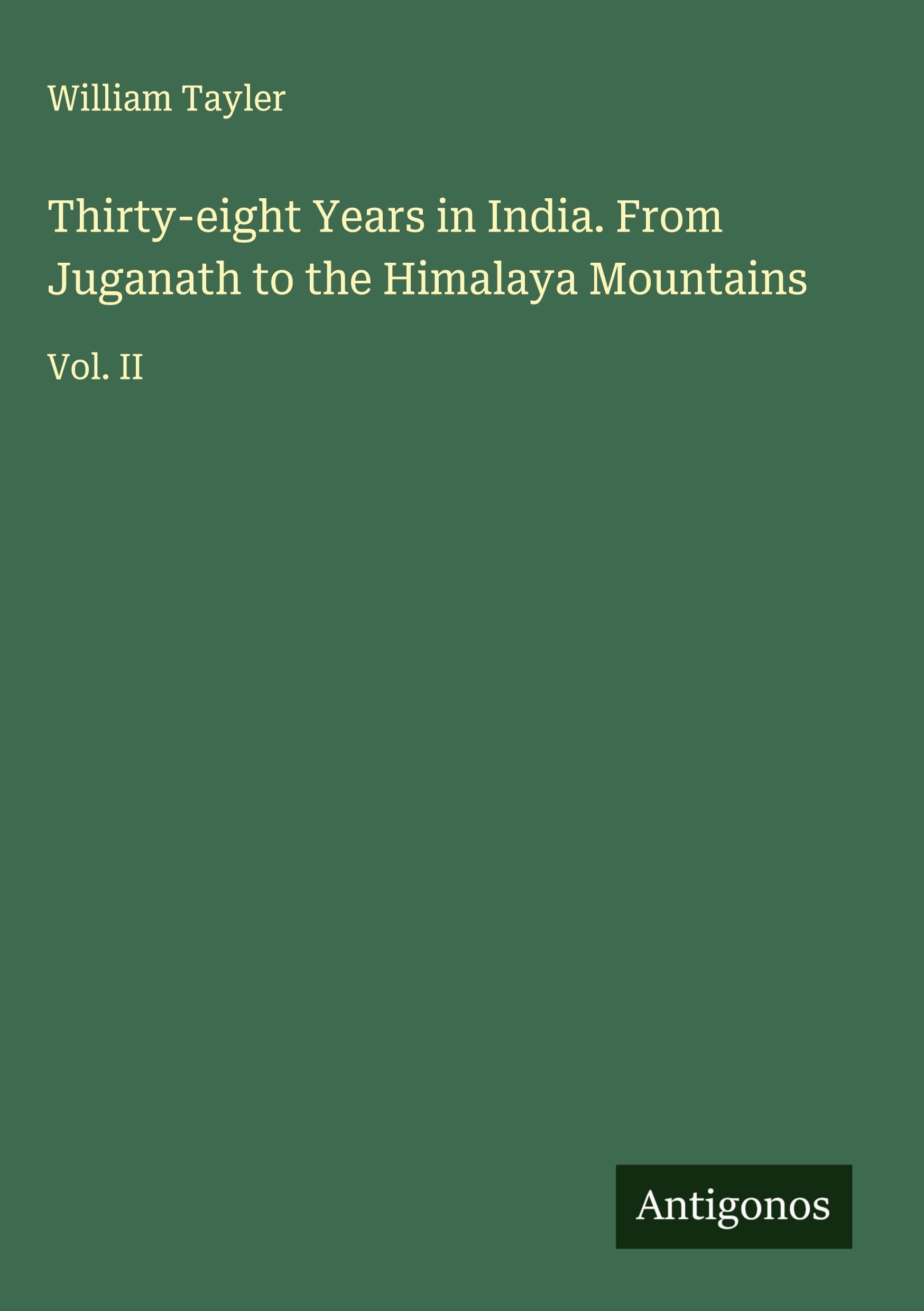 Thirty-eight Years in India. From Juganath to the Himalaya Mountains Classics