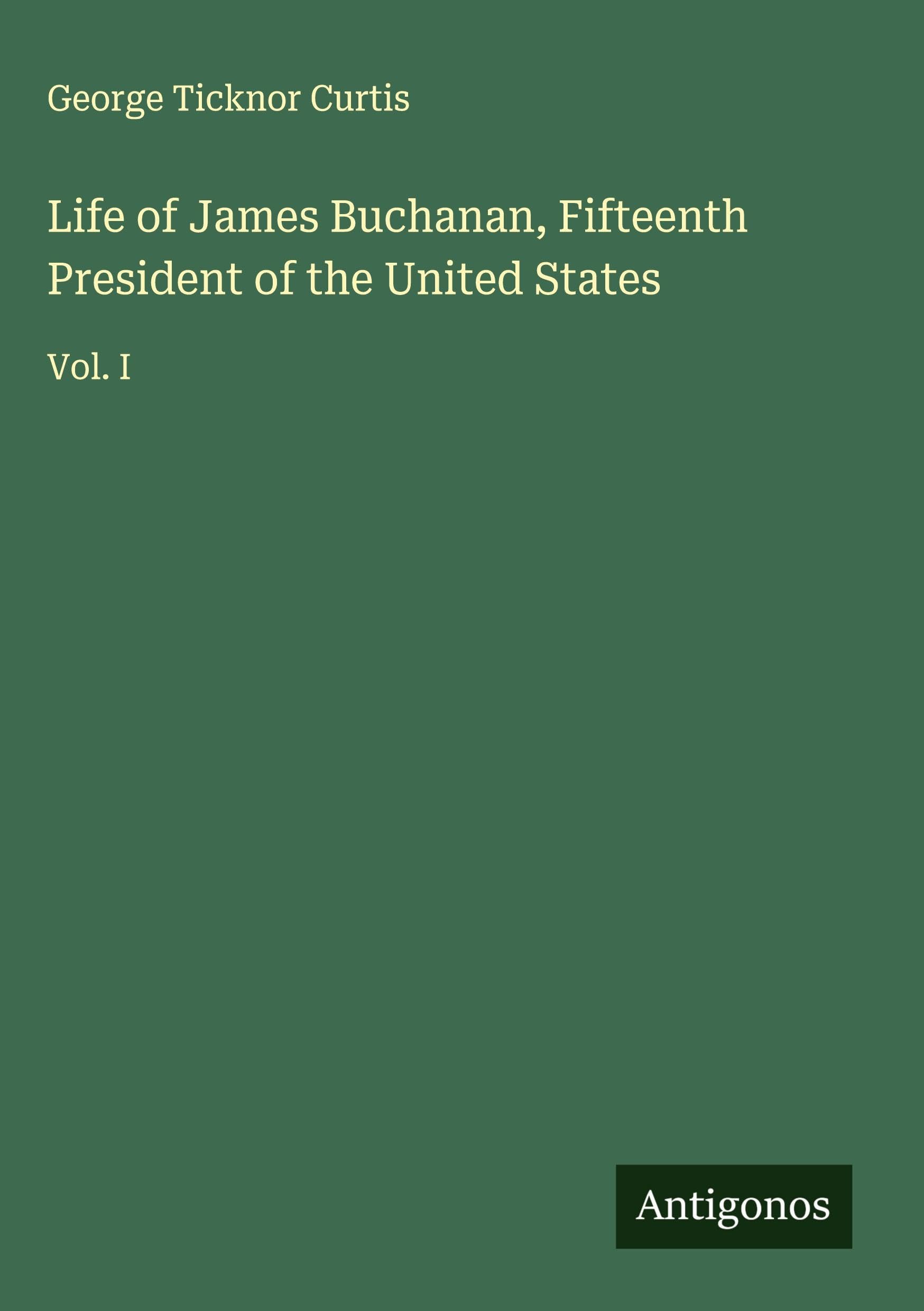 Life of James Buchanan, Fifteenth President of the United States Classics