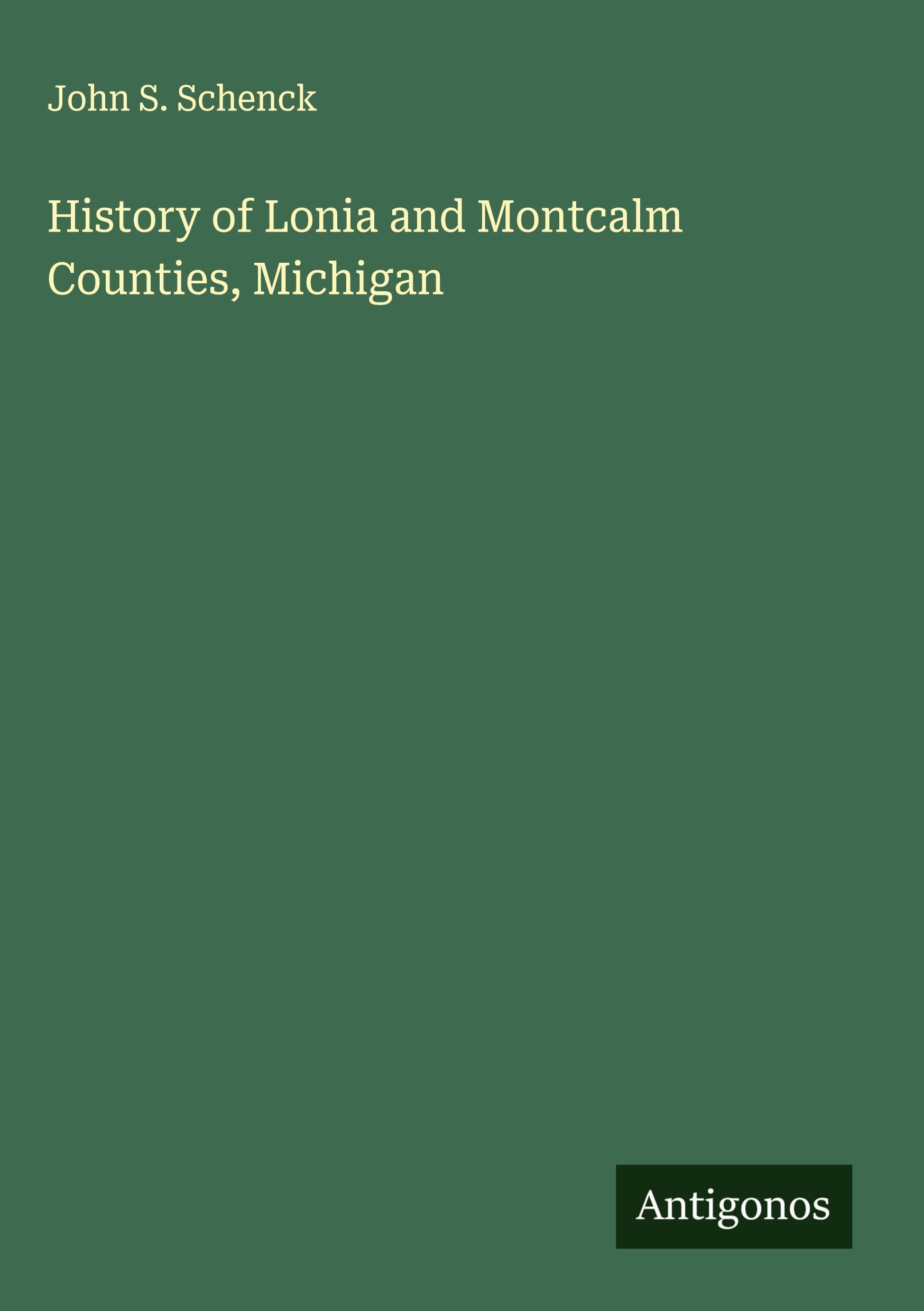 History of Lonia and Montcalm Counties, Michigan Classics
