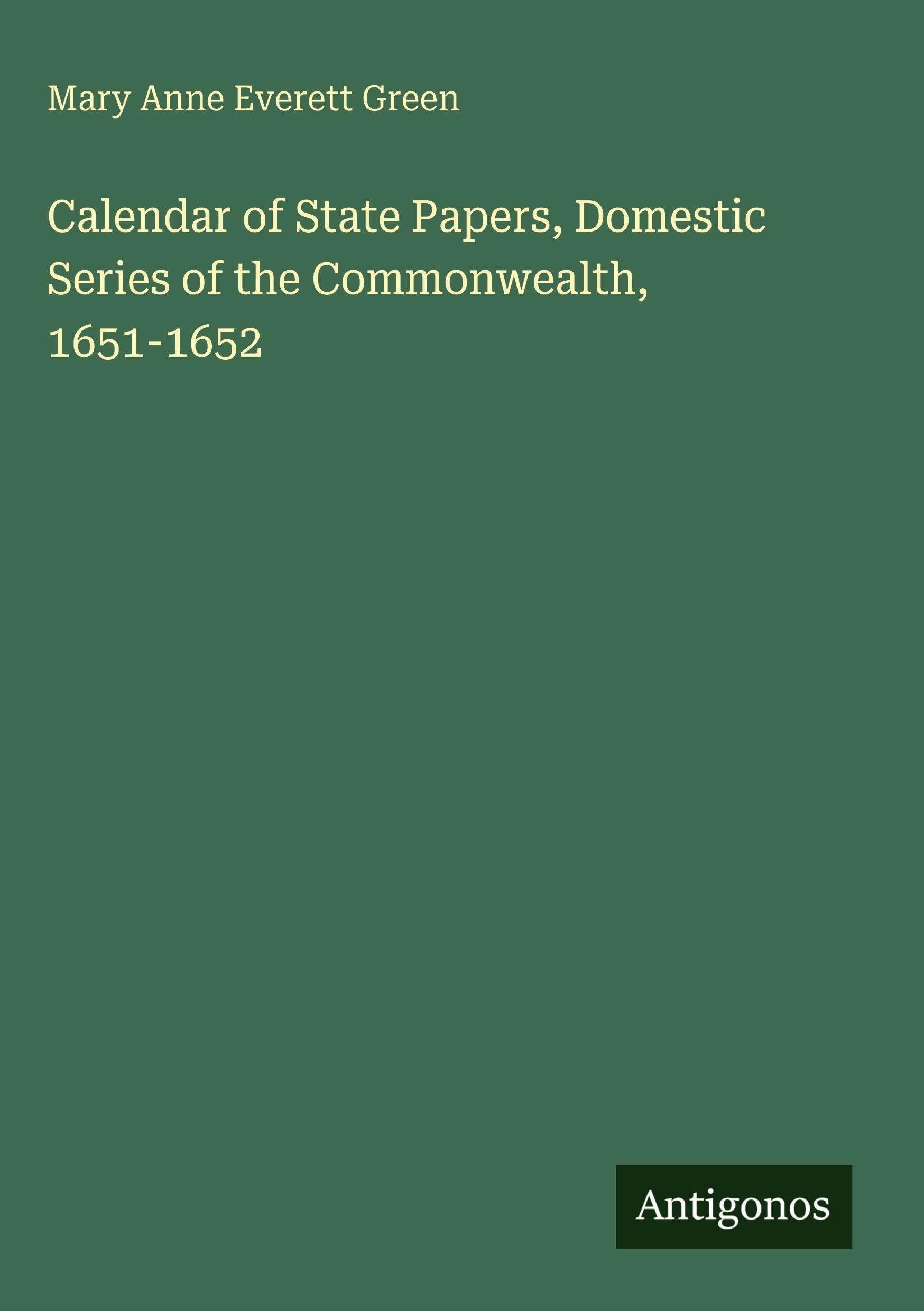 Calendar of State Papers, Domestic Series of the Commonwealth, 1651-1652 Classics
