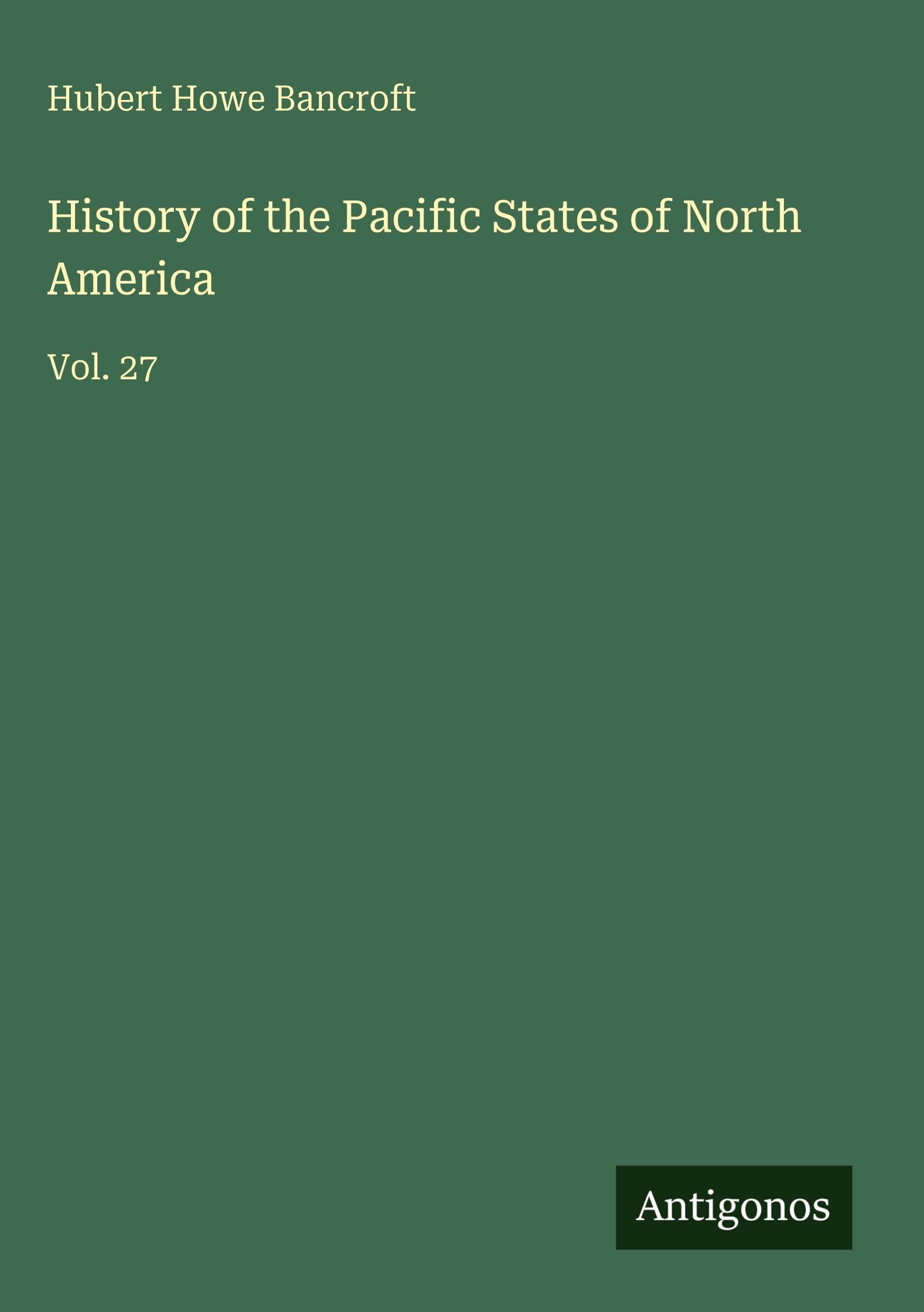 History of the Pacific States of North America Classics