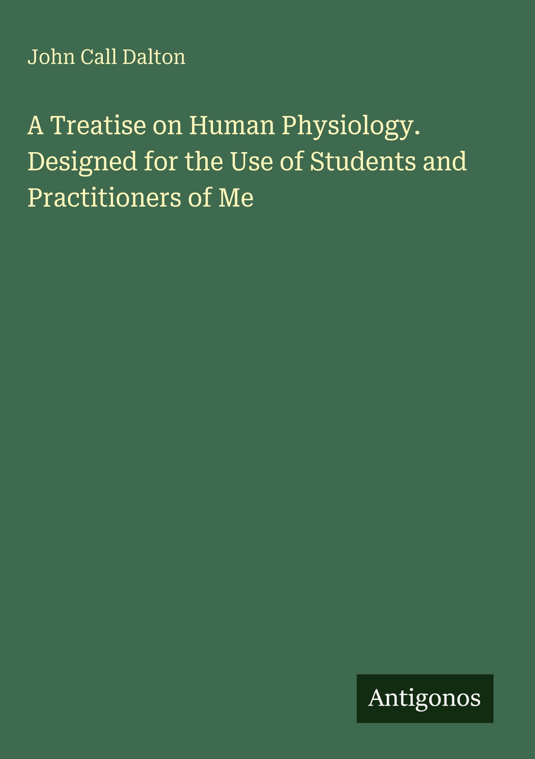 A Treatise on Human Physiology. Designed for the Use of Students and Practitioners of Me Classics