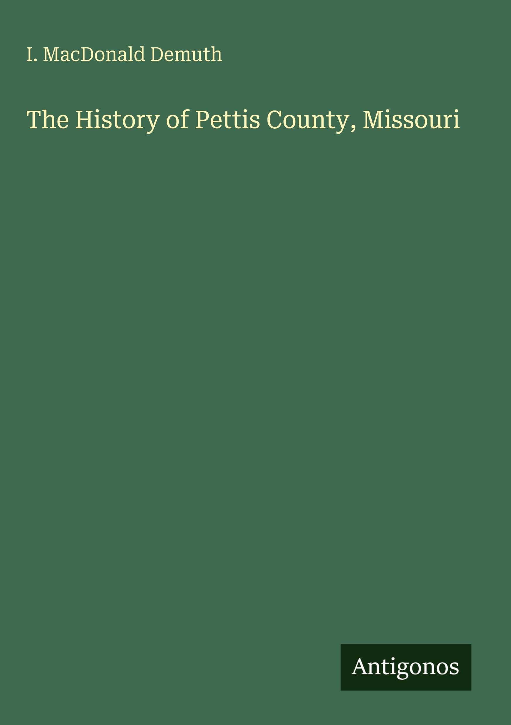The History of Pettis County, Missouri Classics